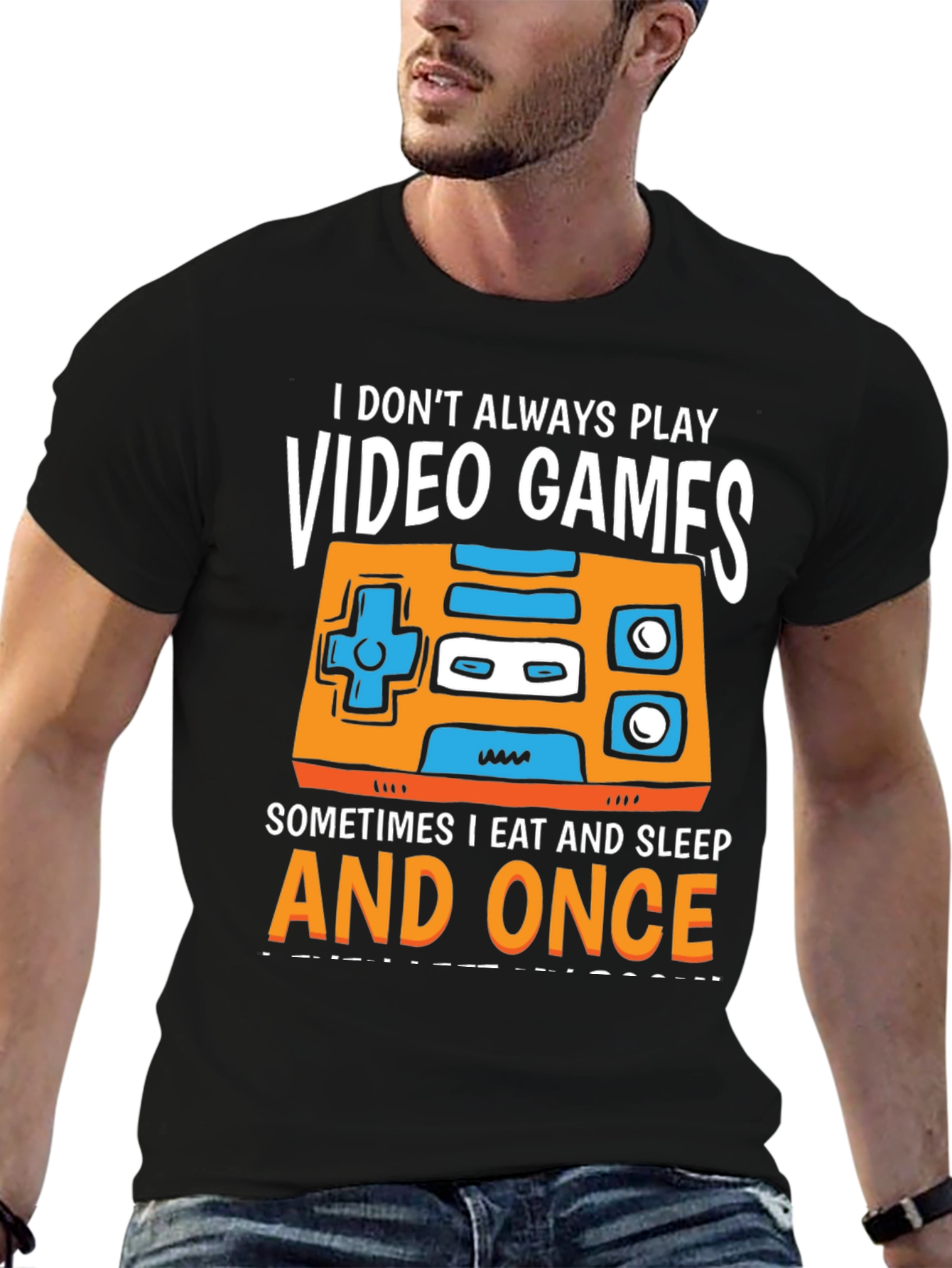 Gamer T-Shirt - I Dont Always Play Video Games...