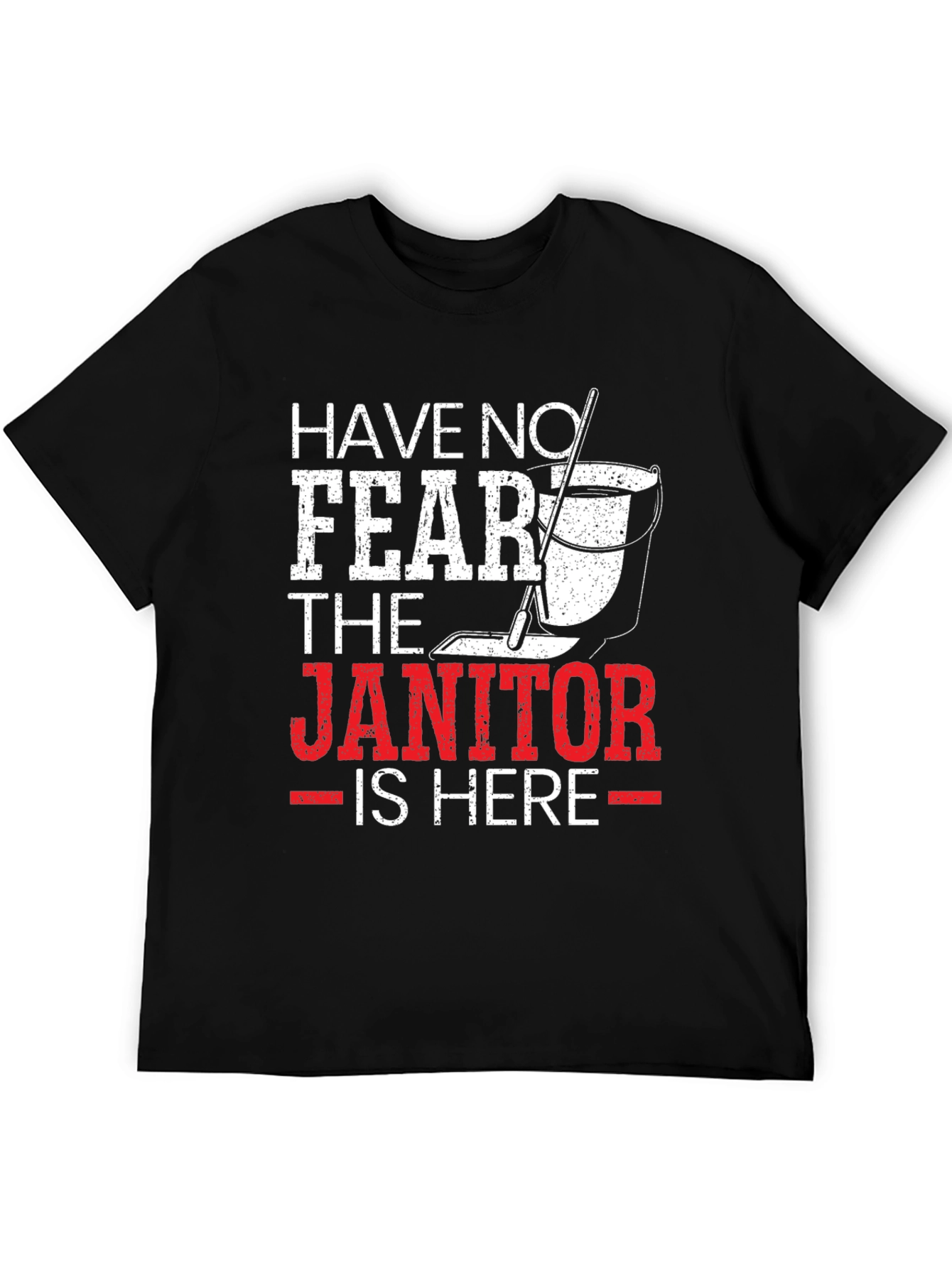 Have No Fear The Janitor Is Here T-Shirt