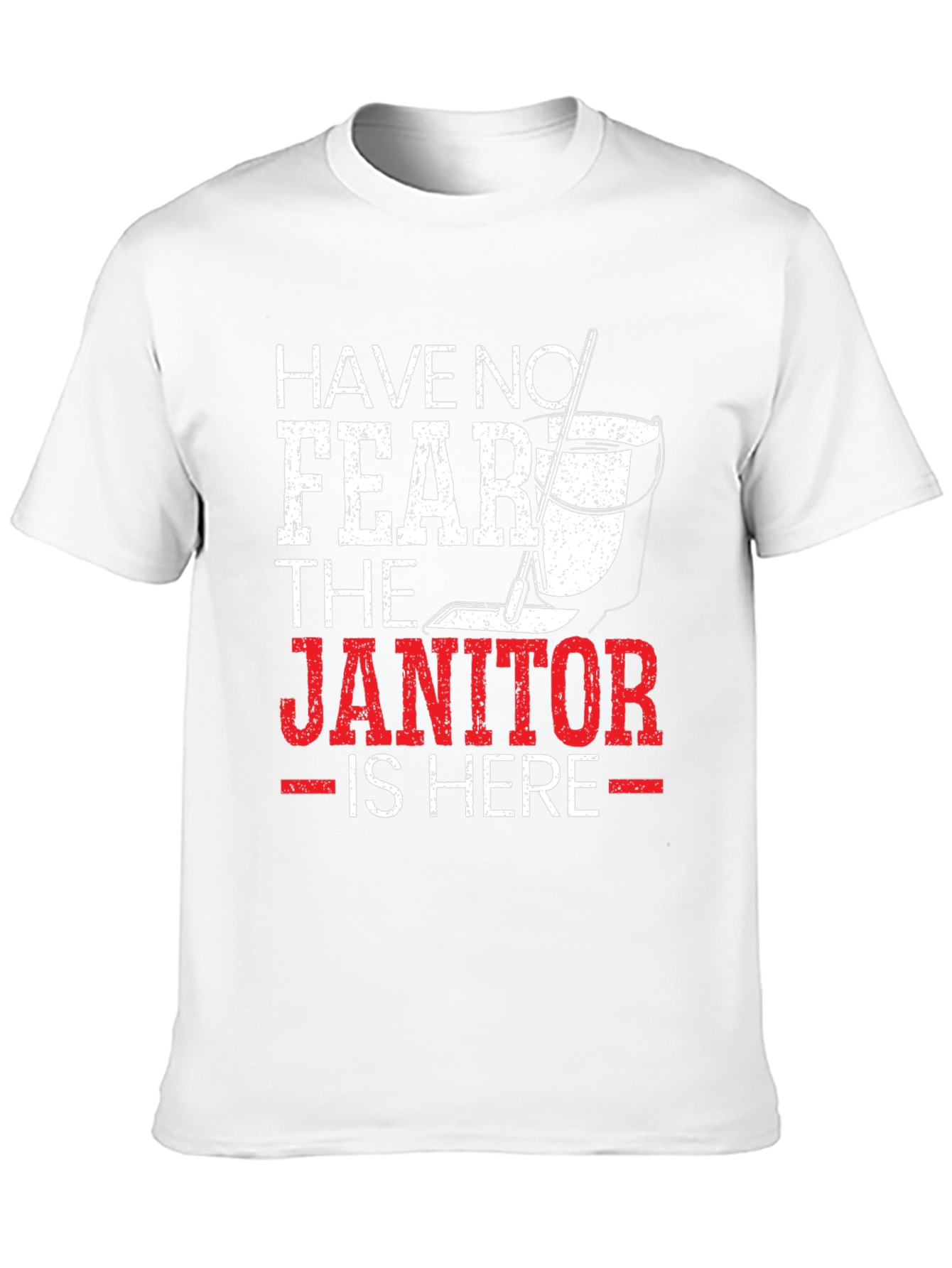 Have No Fear The Janitor Is Here T-Shirt