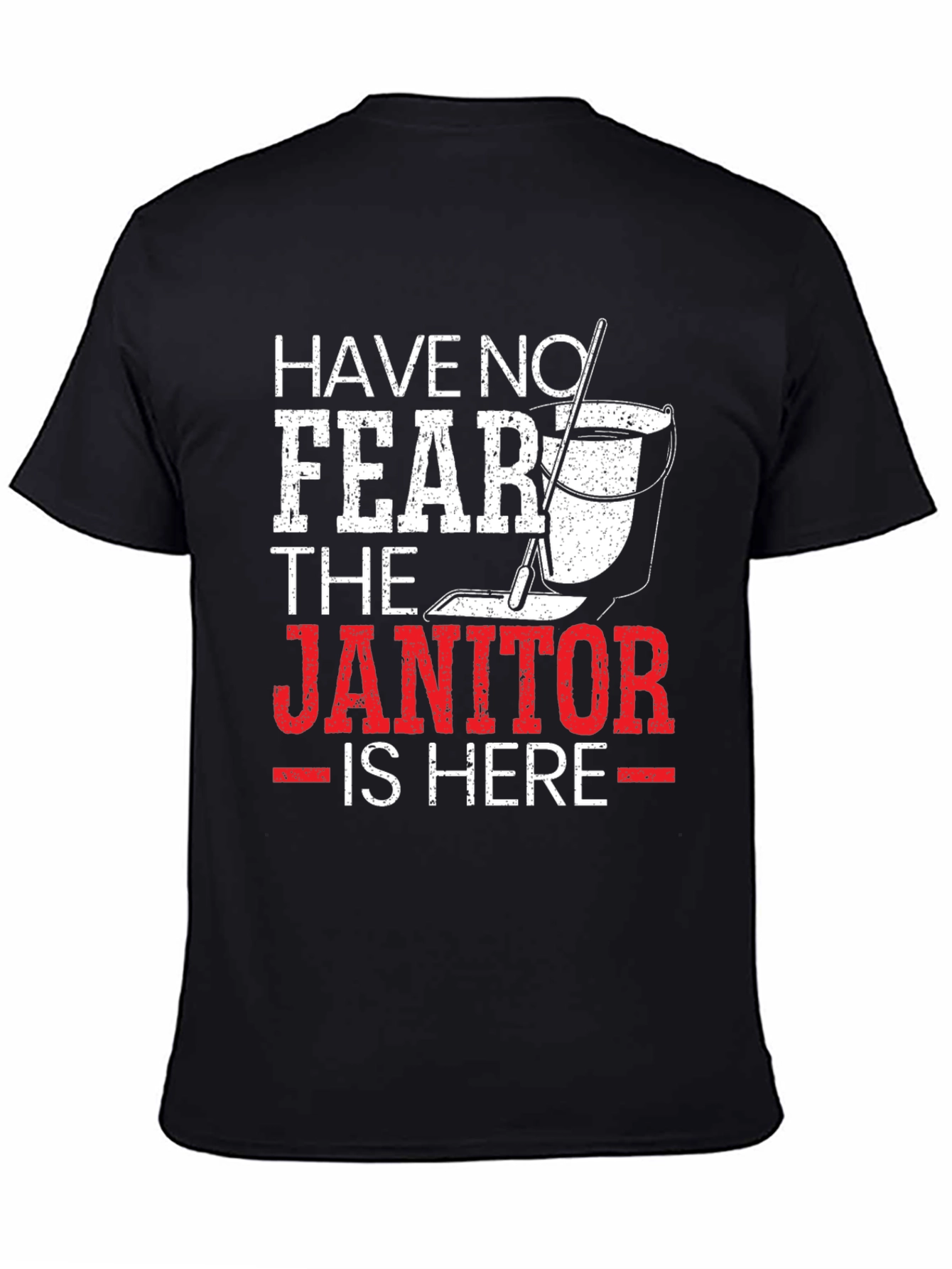 Have No Fear The Janitor Is Here T-Shirt
