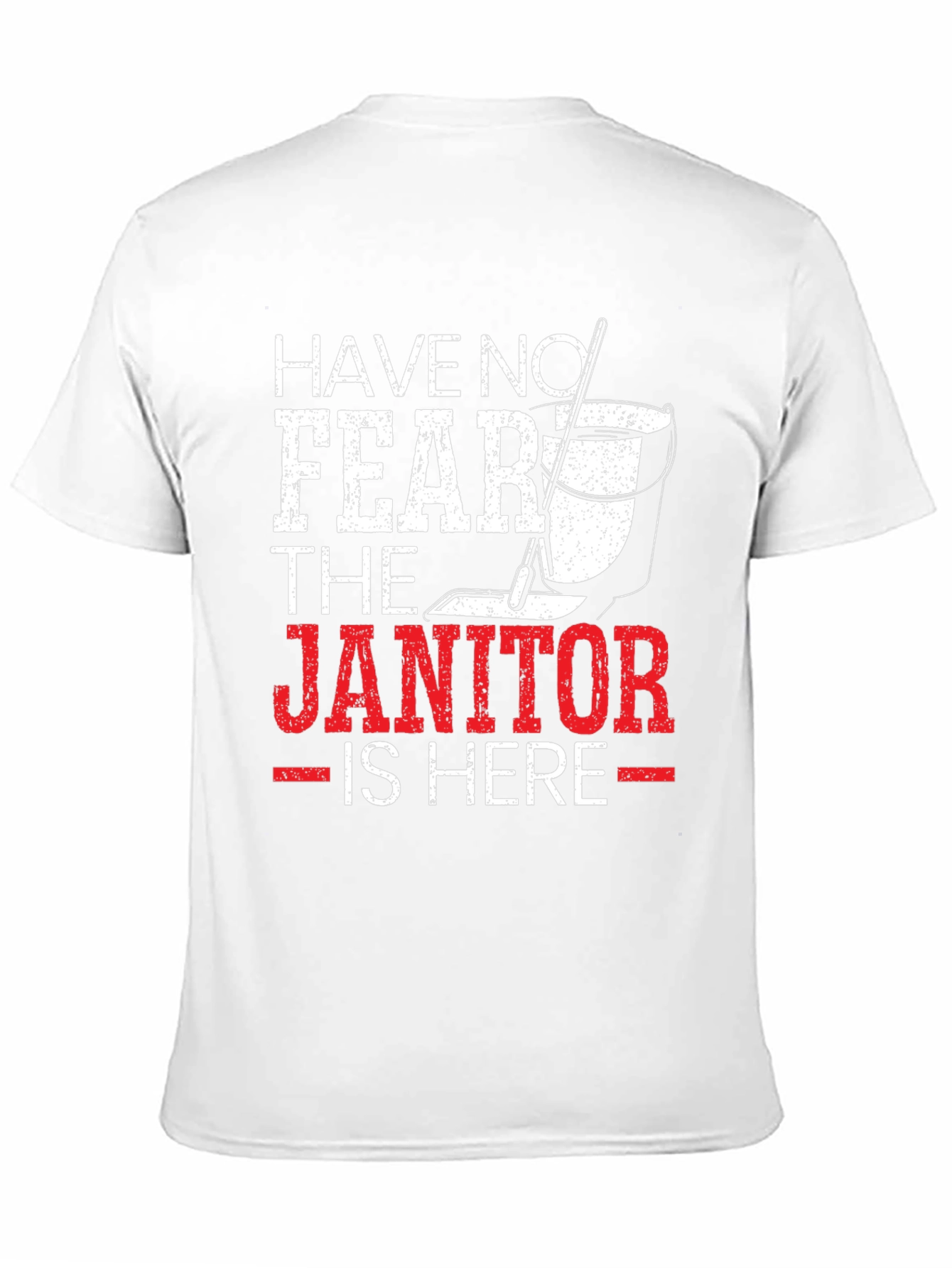 Have No Fear The Janitor Is Here T-Shirt