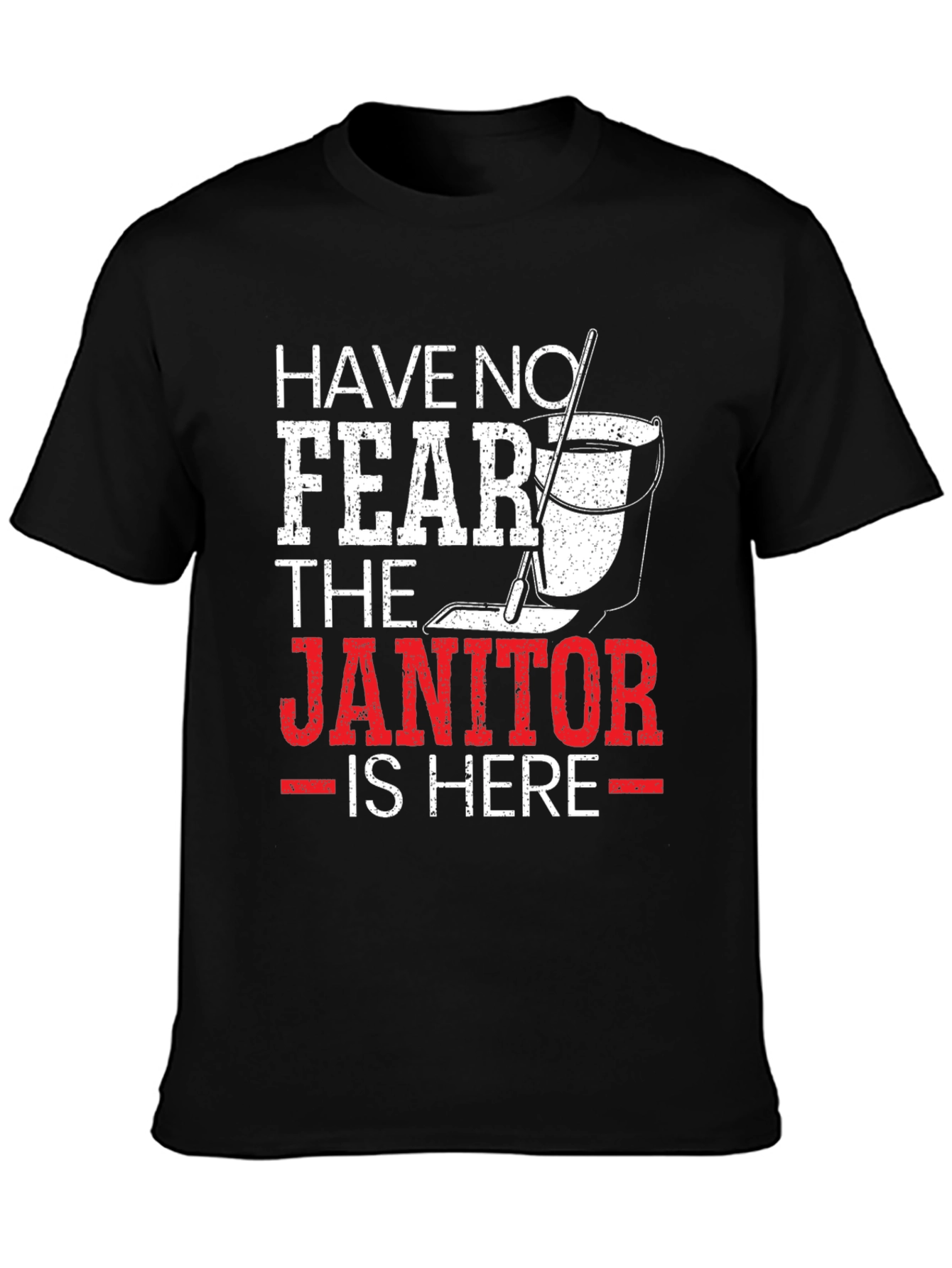 Have No Fear The Janitor Is Here T-Shirt