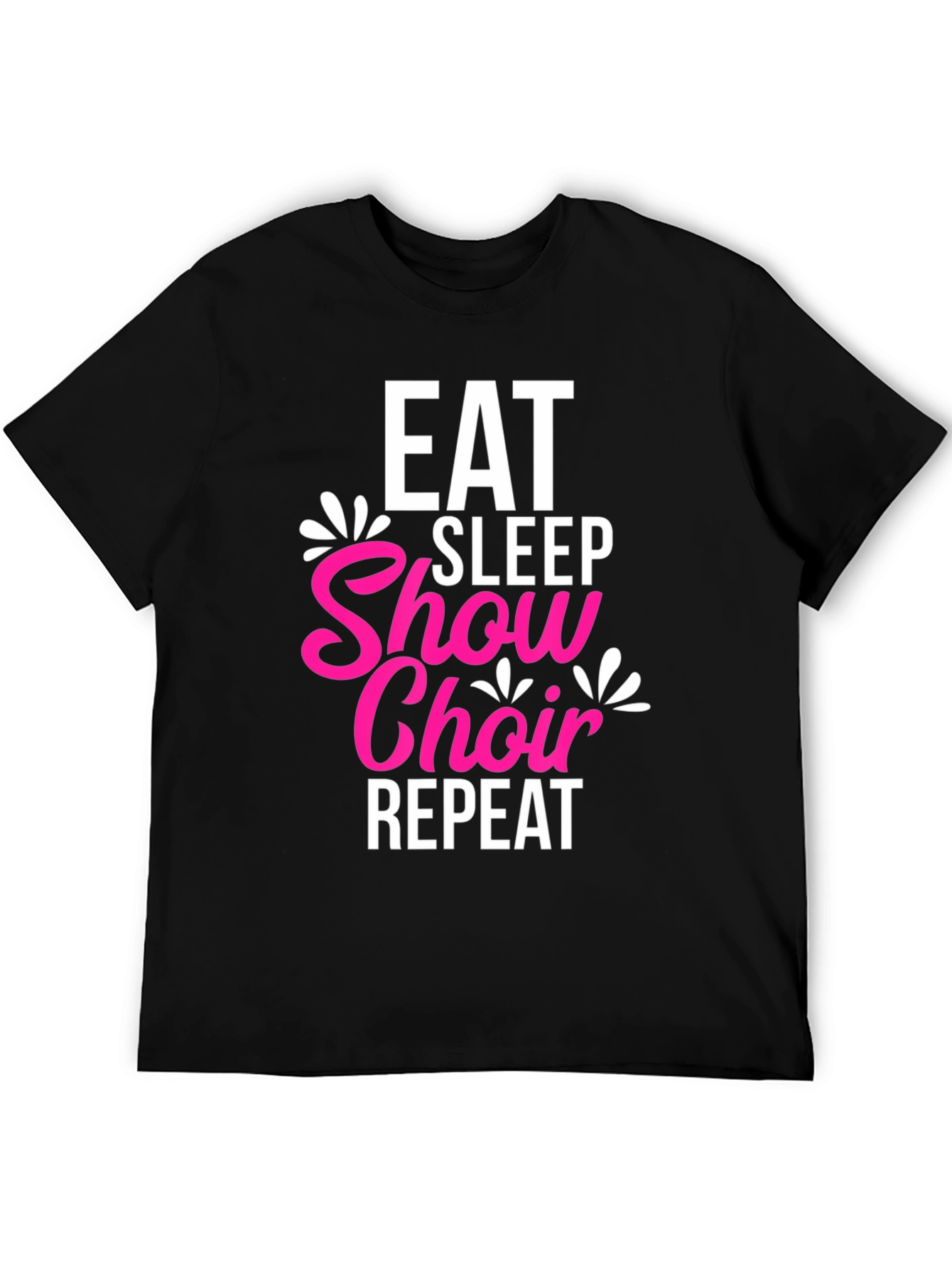 Eat Sleep Show Choir Repeat Black T-Shirt