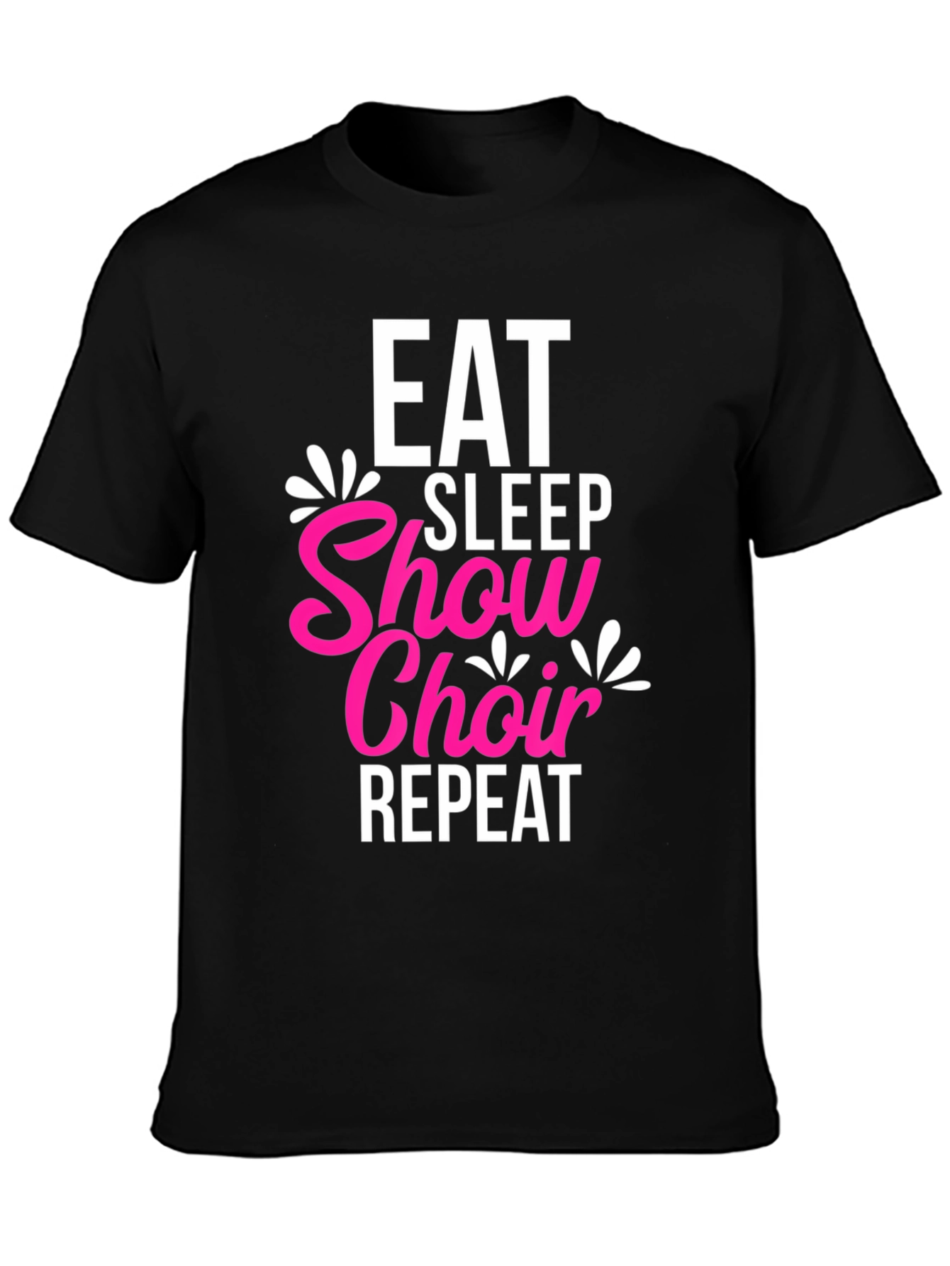 Eat Sleep Show Choir Repeat Black T-Shirt