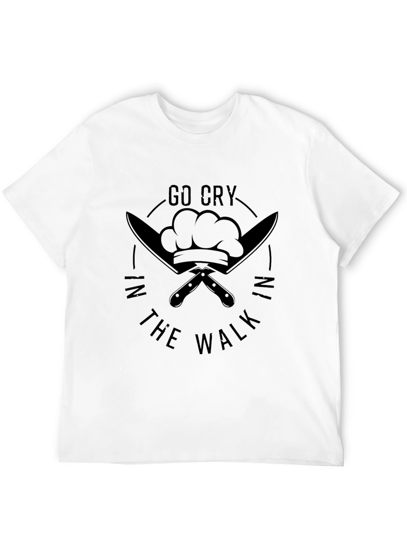 Go Cry in the Walk Chef T-Shirt
