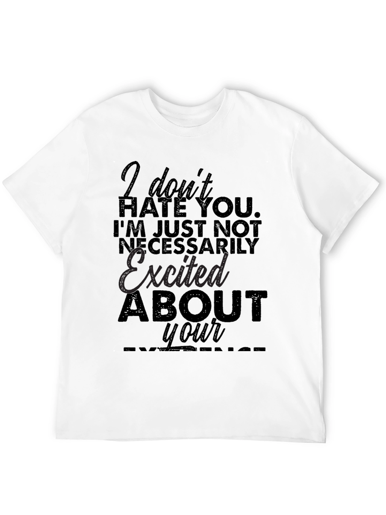 Funny Sarcastic Graphic T-Shirt - I Dont Hate You
