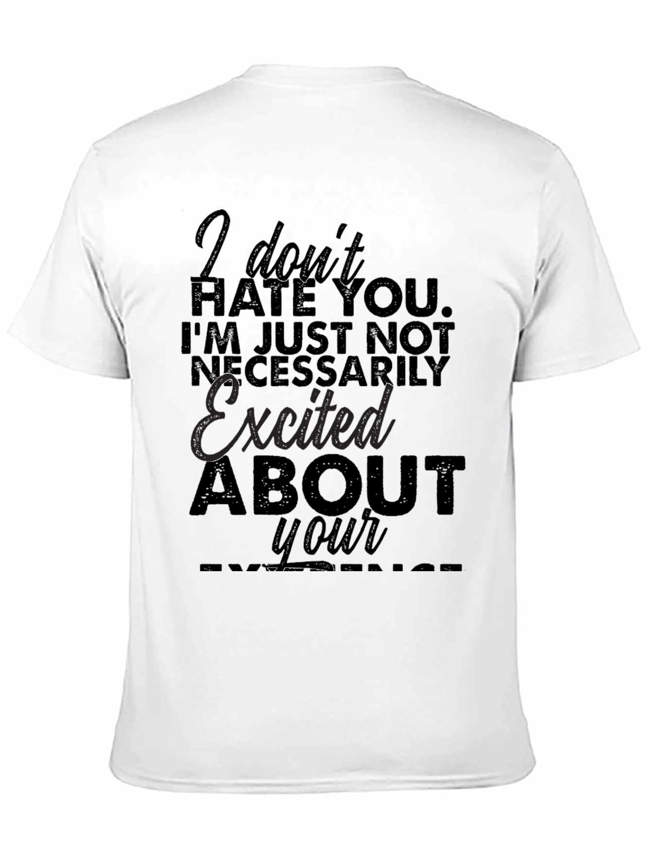 Funny Sarcastic Graphic T-Shirt - I Dont Hate You