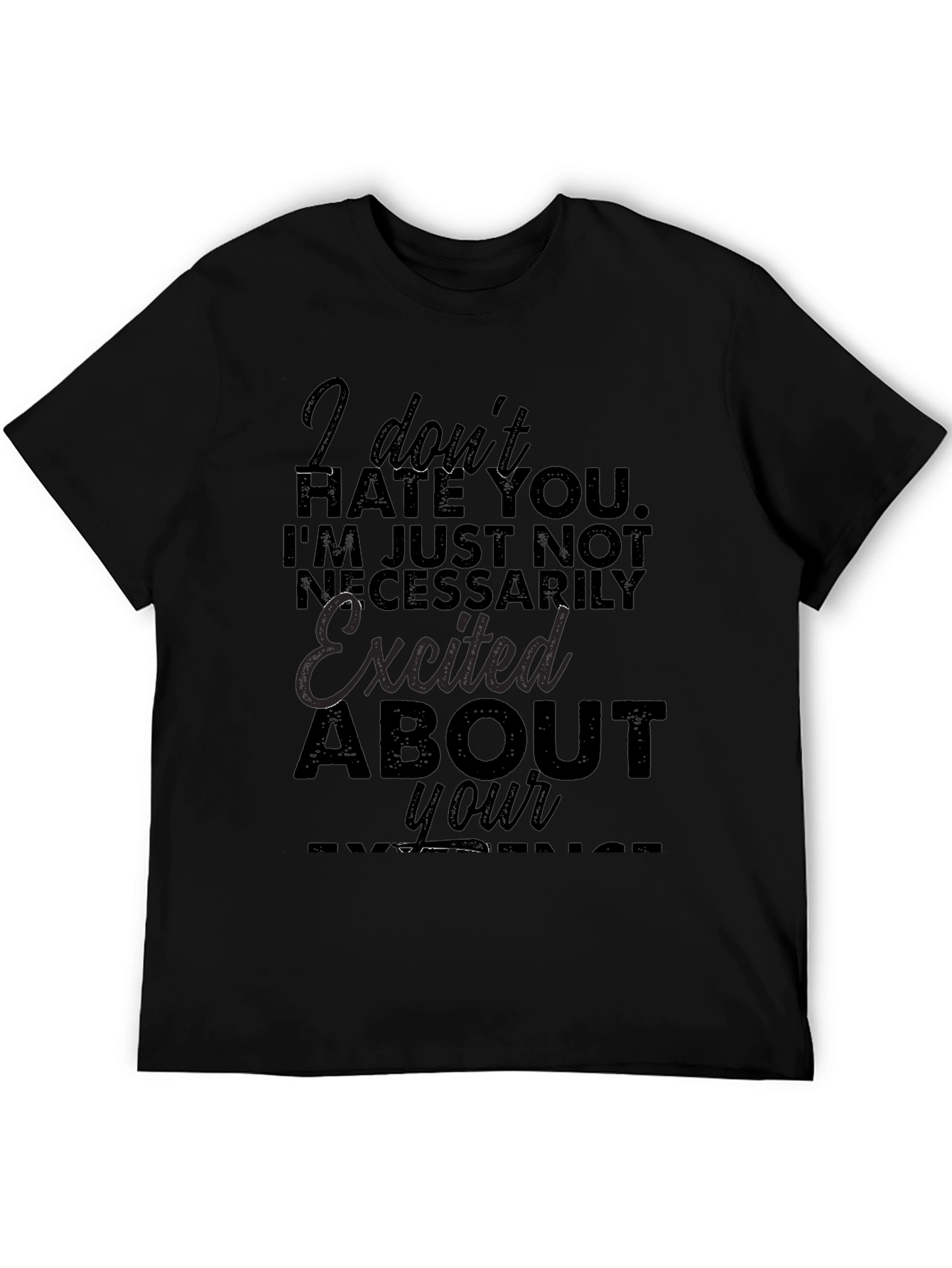 Funny Sarcastic Graphic T-Shirt - I Dont Hate You