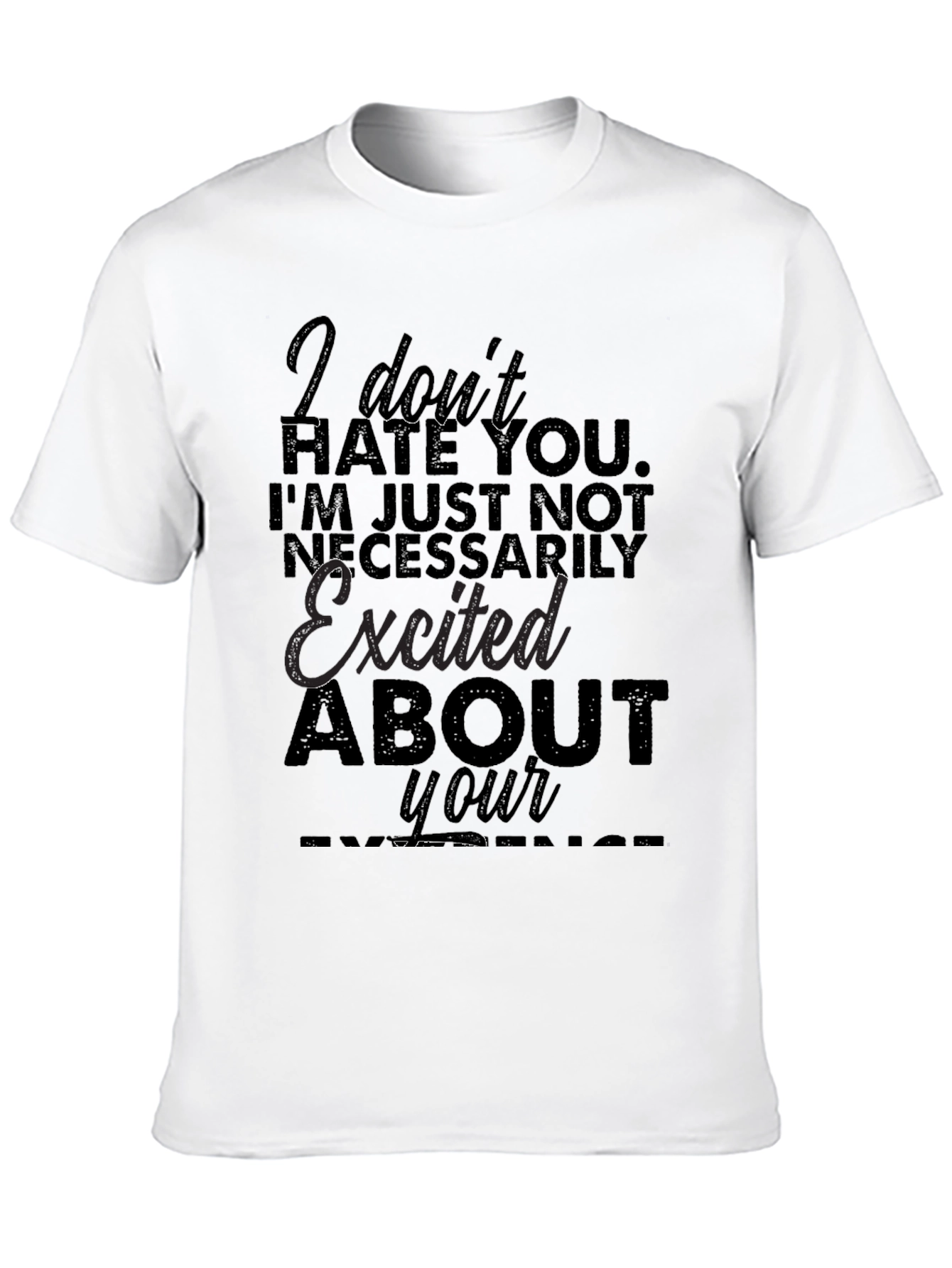 Funny Sarcastic Graphic T-Shirt - I Dont Hate You