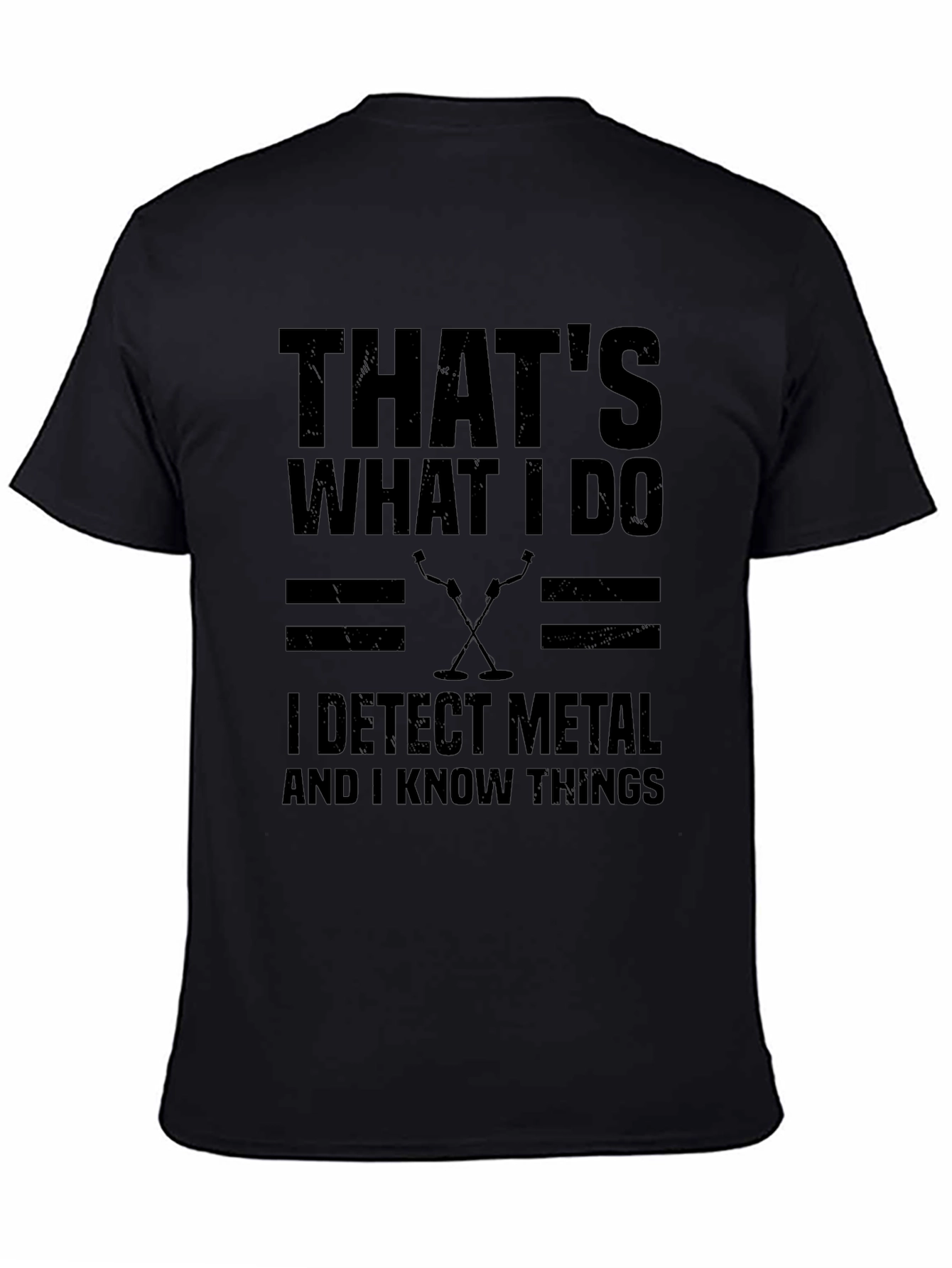 I Detect Metal And Know Things Black T-Shirt