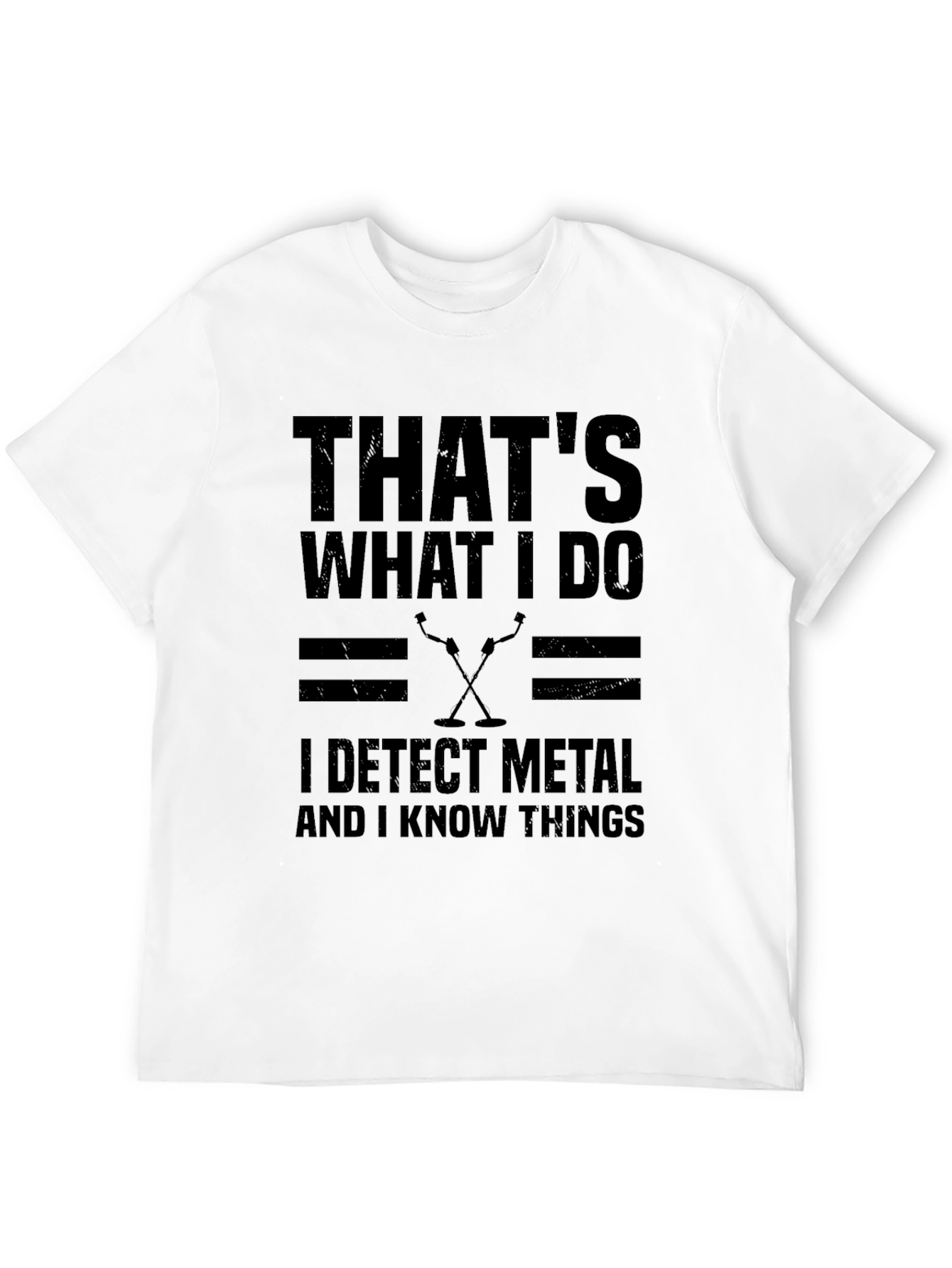 I Detect Metal And Know Things Black T-Shirt