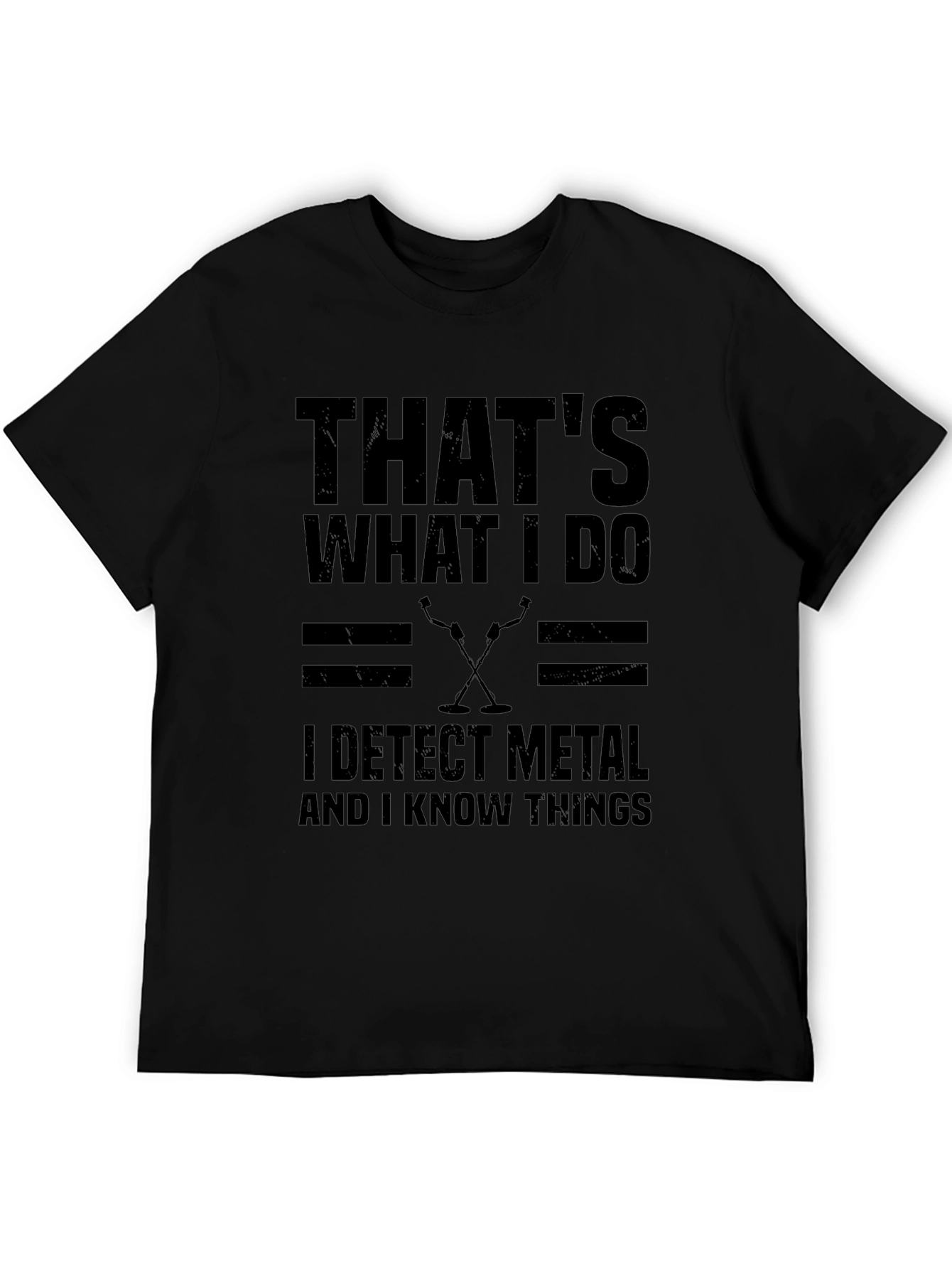 I Detect Metal And Know Things Black T-Shirt