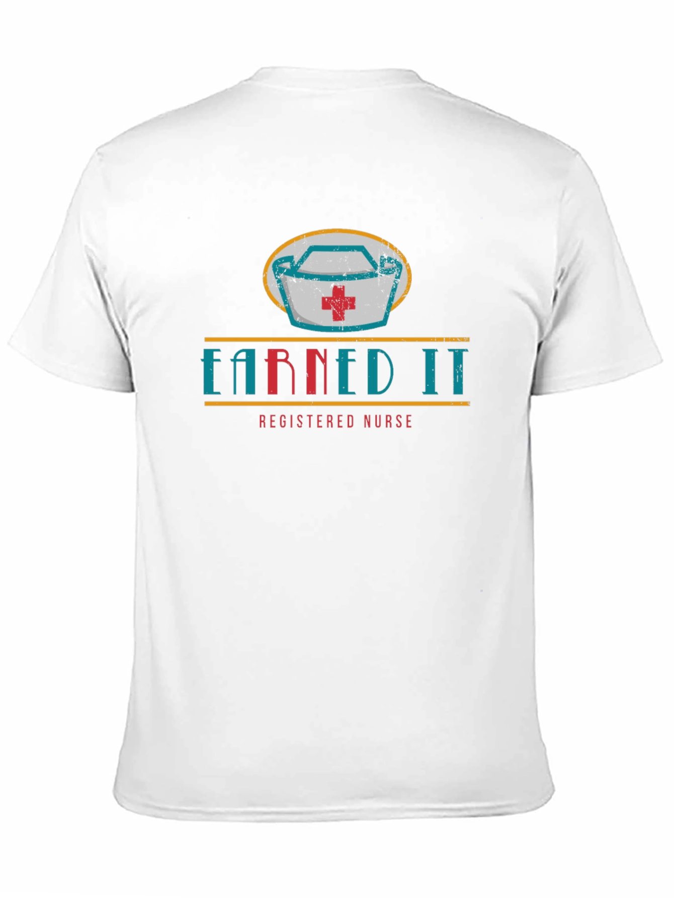 Earned It Nurse T-Shirt - Registered Nurse Design