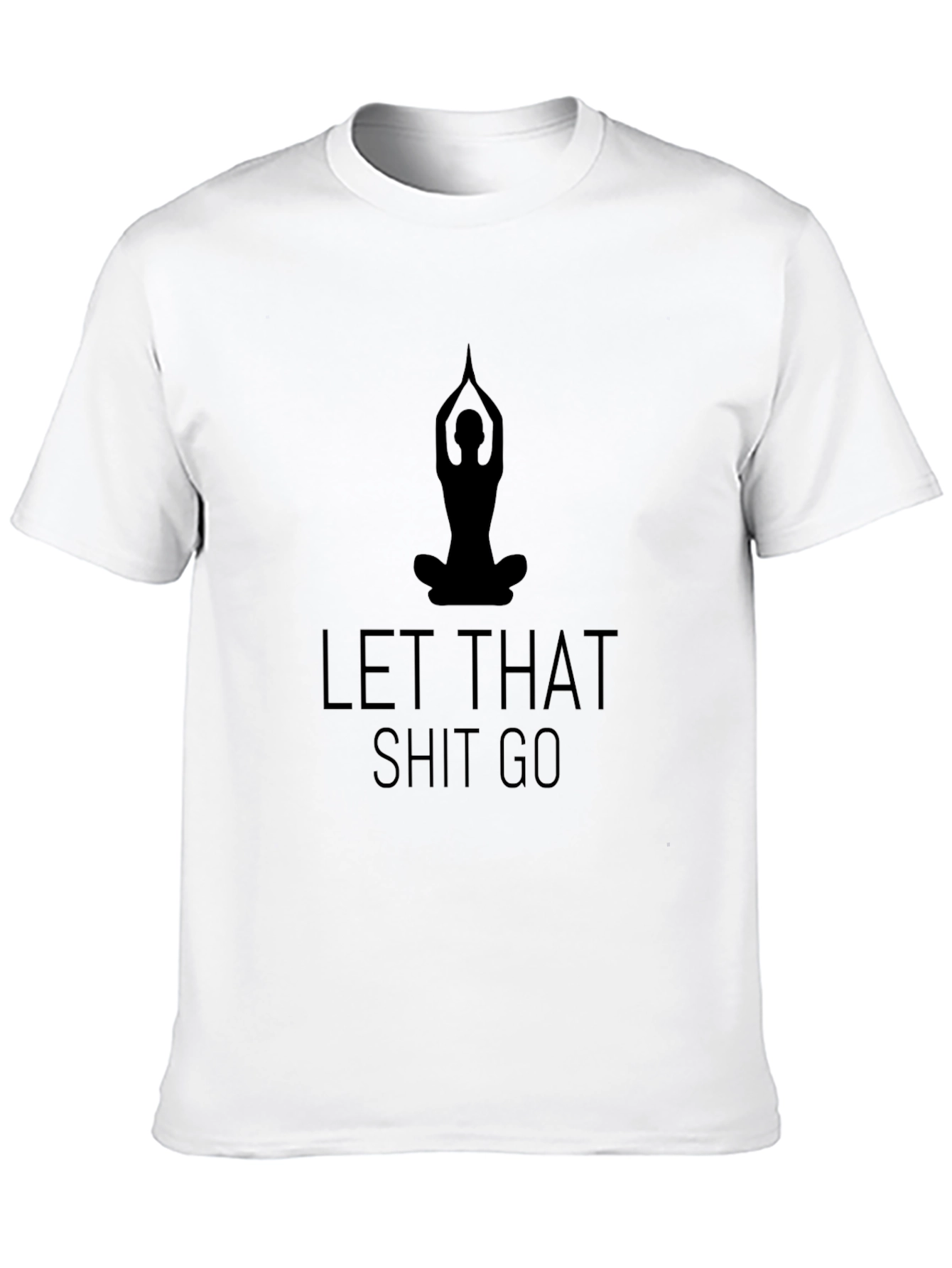 Let That Shit Go Yoga T-Shirt - Black