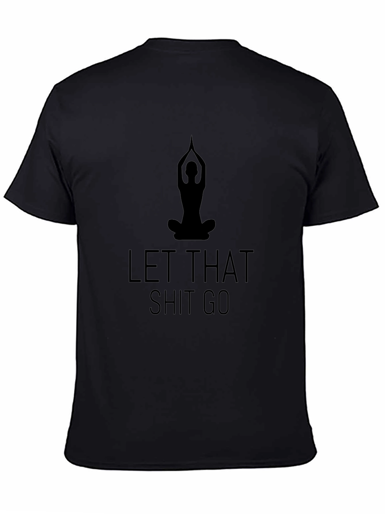 Let That Shit Go Yoga T-Shirt - Black