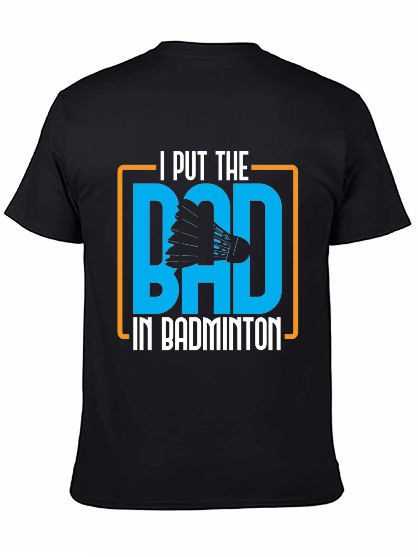 Badminton Graphic Tee - I Put the BAD
