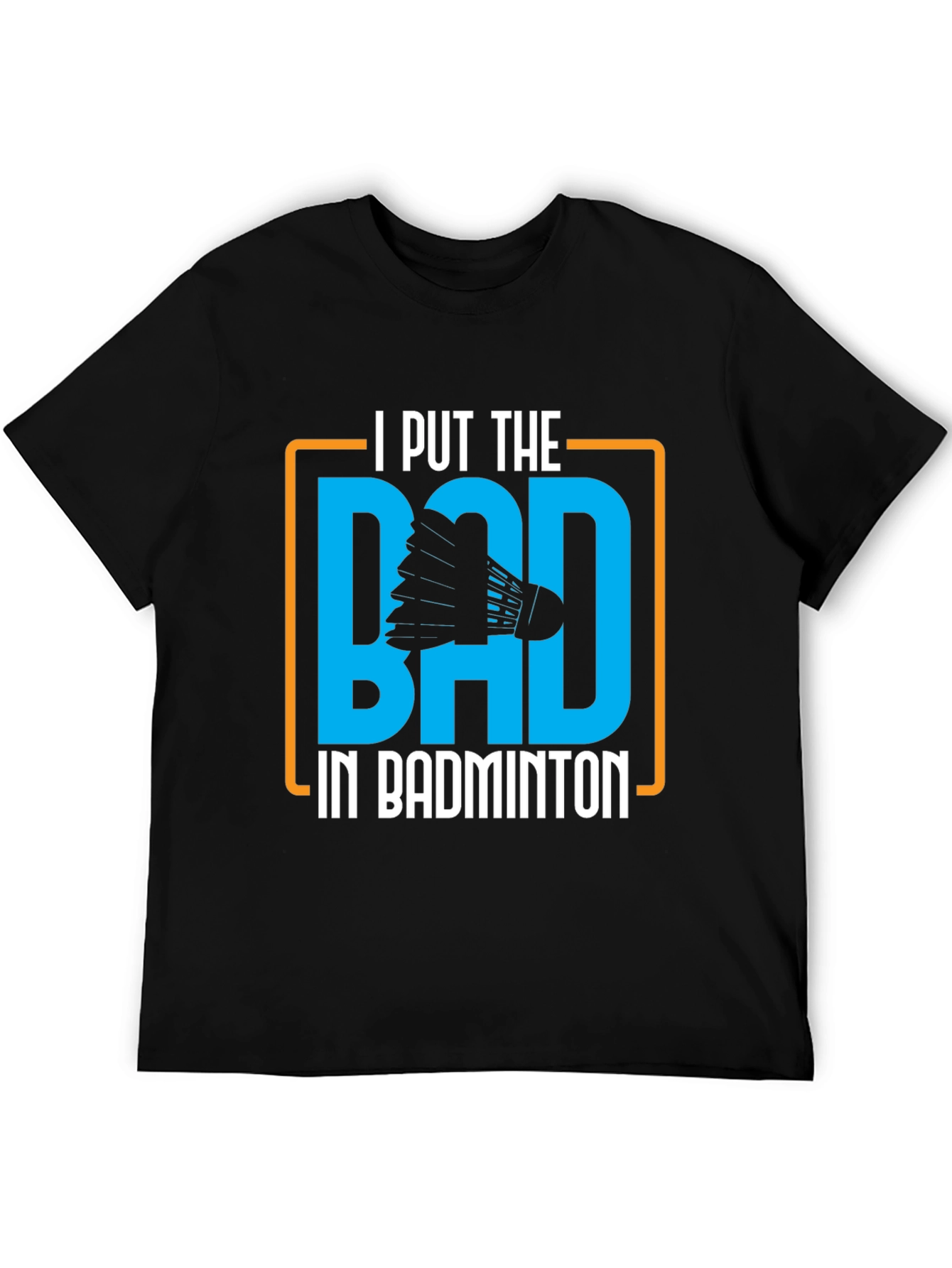 Badminton Graphic Tee - I Put the BAD
