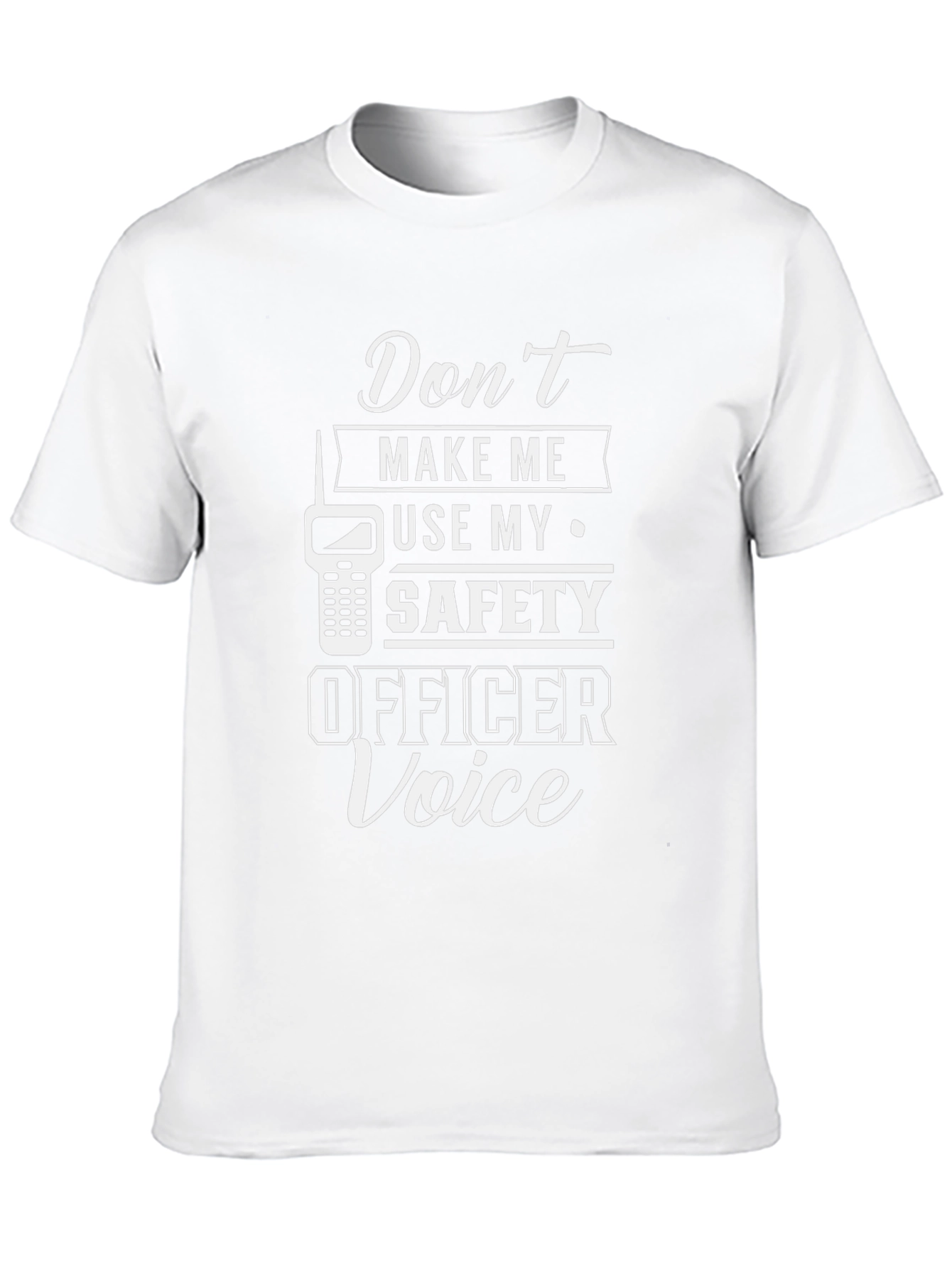 Dont Make Me Use My Safety Officer Voice T-Shirt