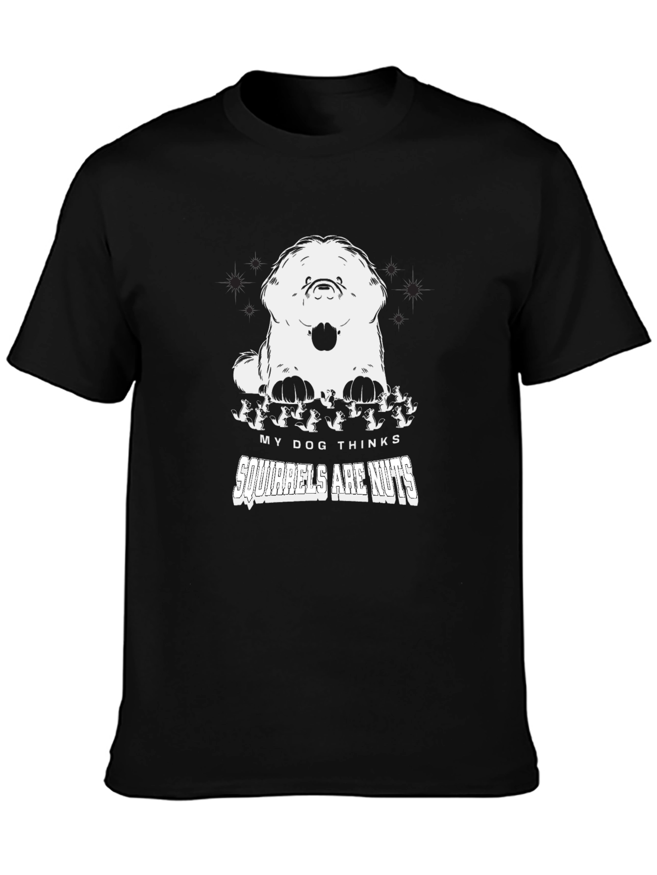 My Dog Thinks Squirrels Are Nuts Graphic Tee