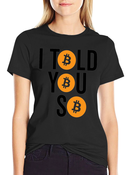 Bitcoin Cryptocurrency T-Shirt - I Told You So Design