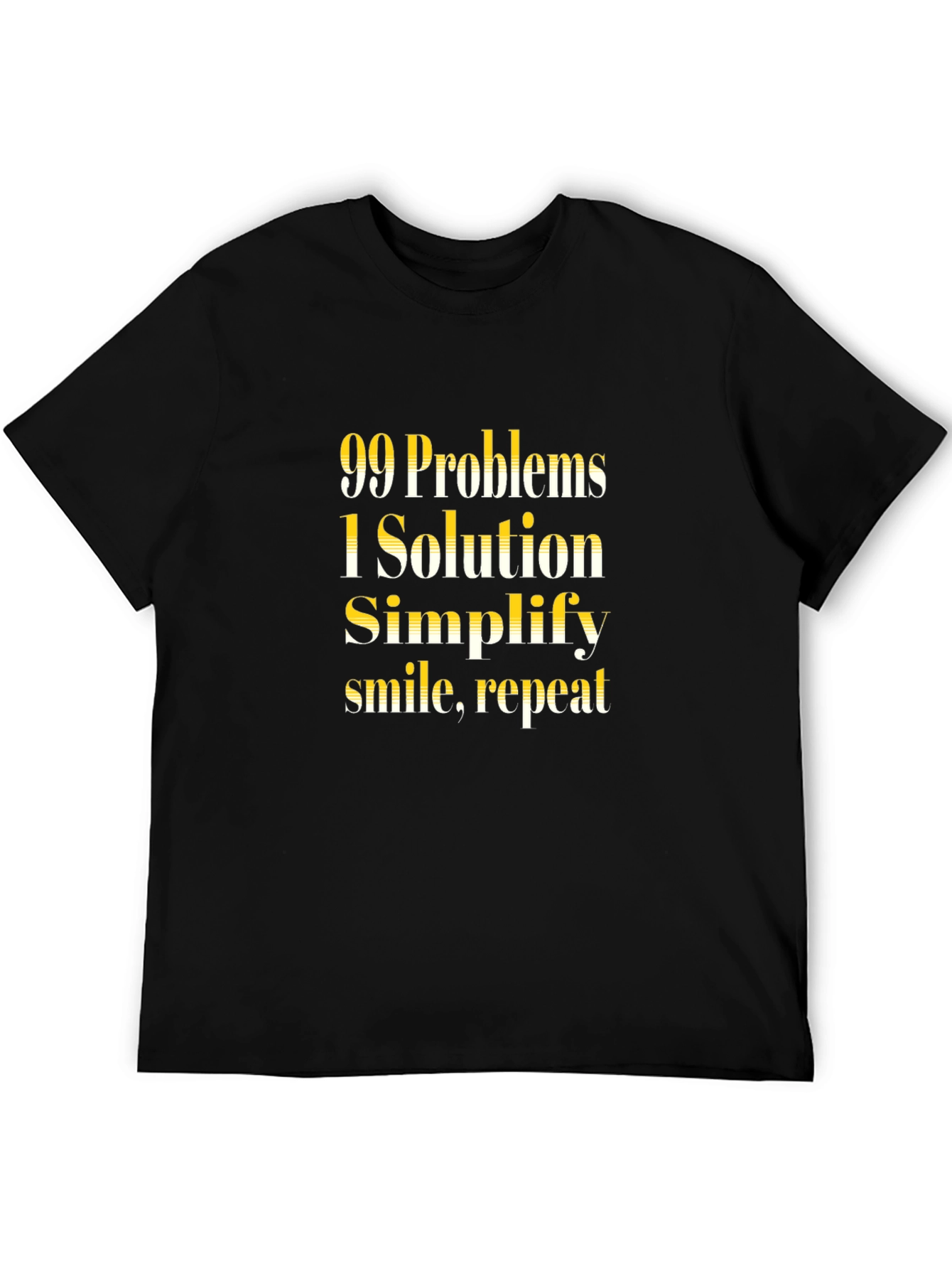 99 Problems 1 Solution T-Shirt - Simplify Smile Repeat