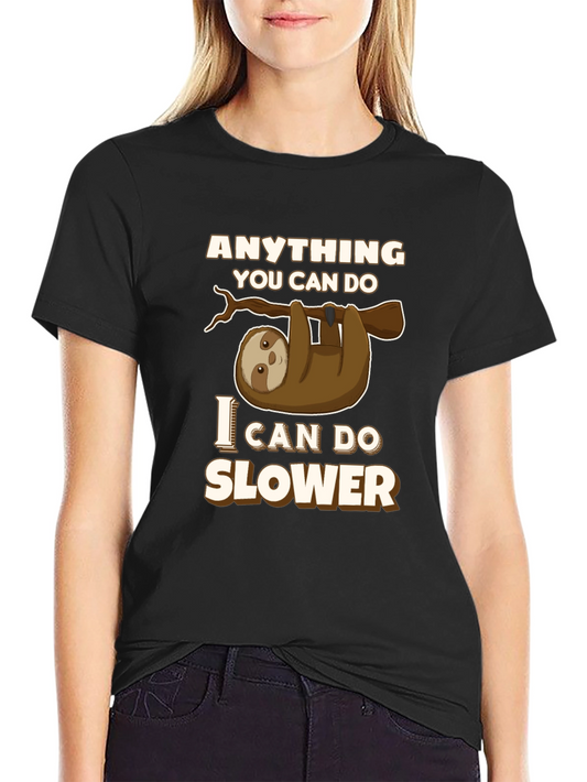 Funny Sloth T-Shirt - Anything You Can Do I Can Do Slower