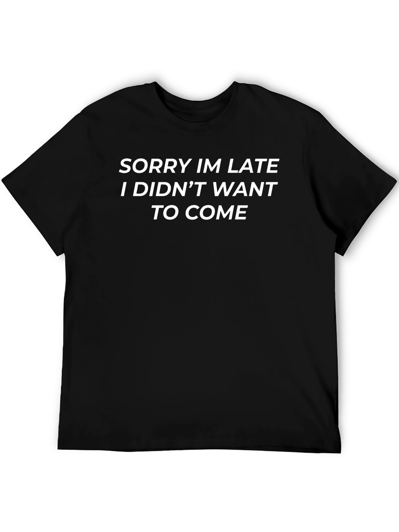 Sorry Im Late T-Shirt Funny Slogan Tee
