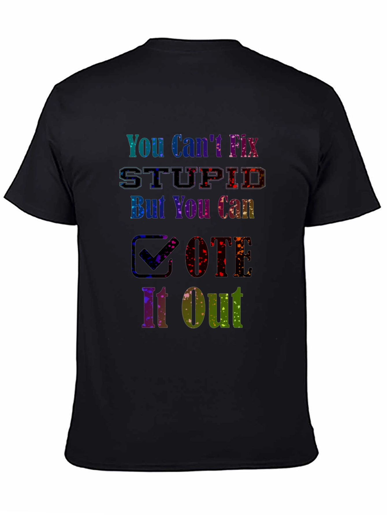 You Cant Fix Stupid Vote T-Shirt