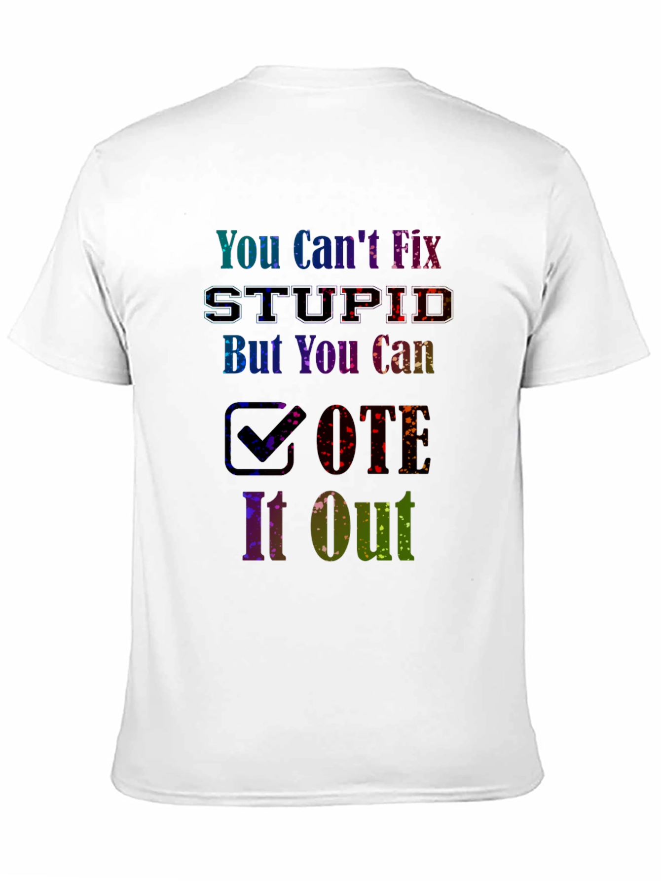 You Cant Fix Stupid Vote T-Shirt