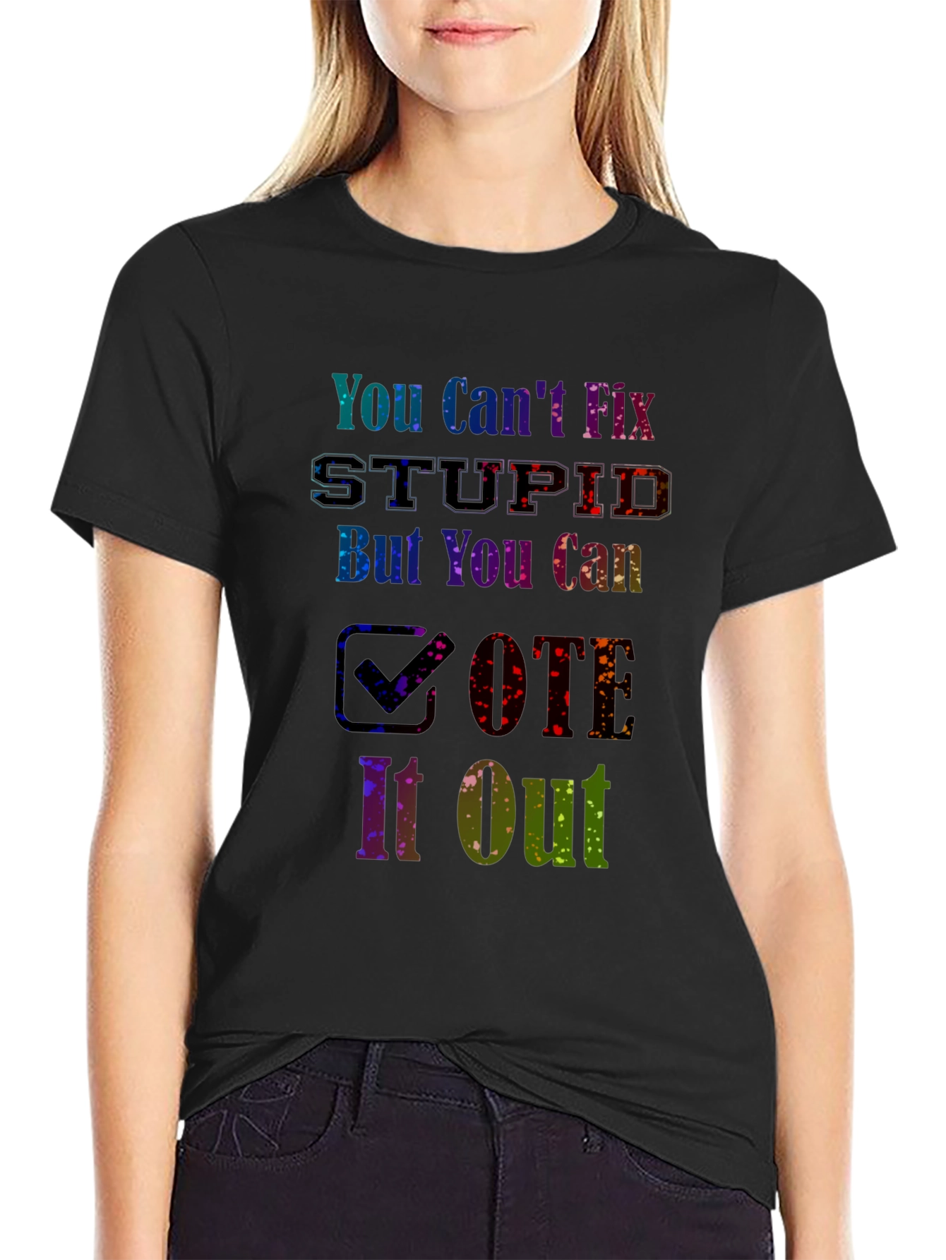 You Cant Fix Stupid Vote T-Shirt