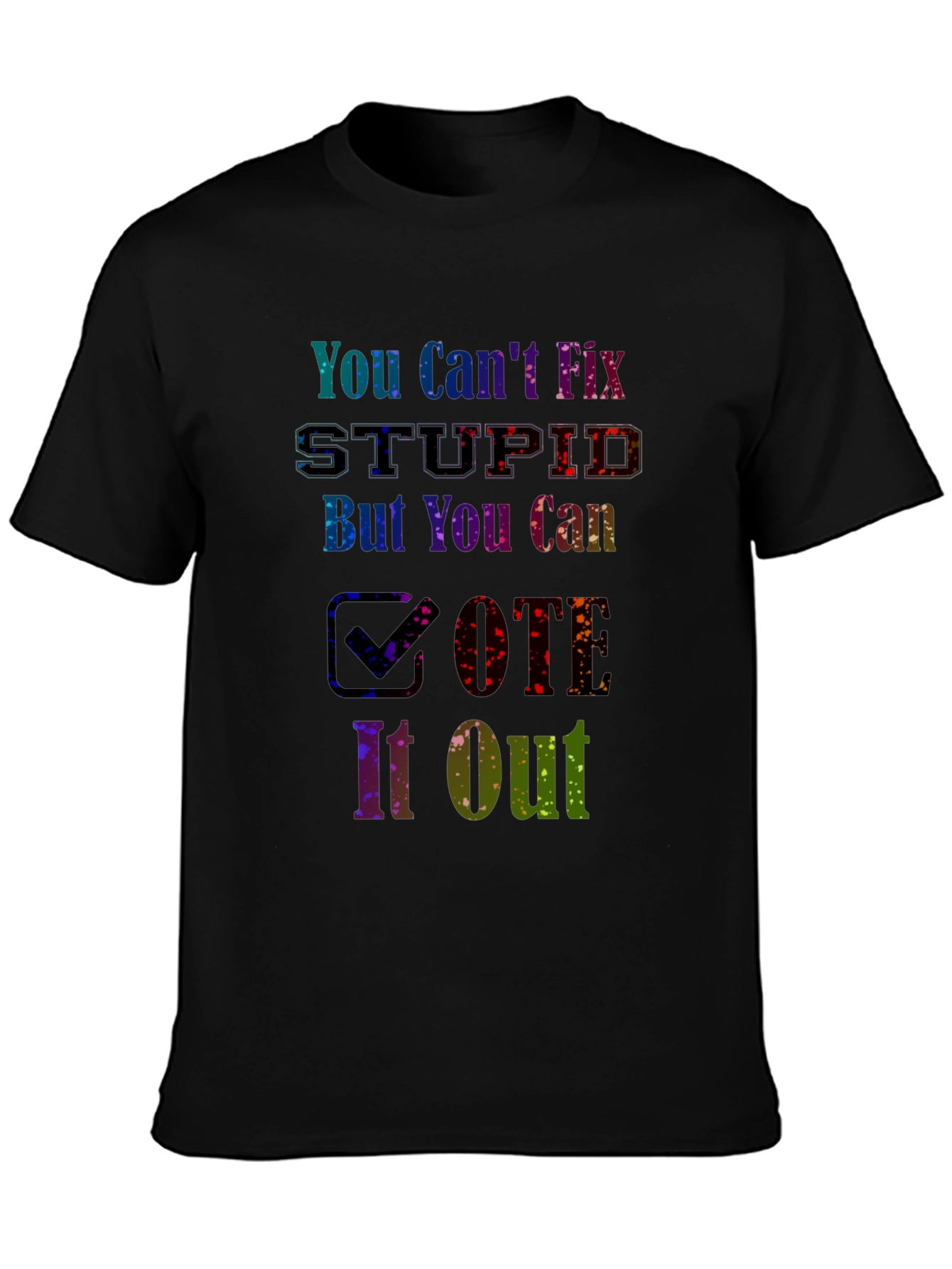 You Cant Fix Stupid Vote T-Shirt