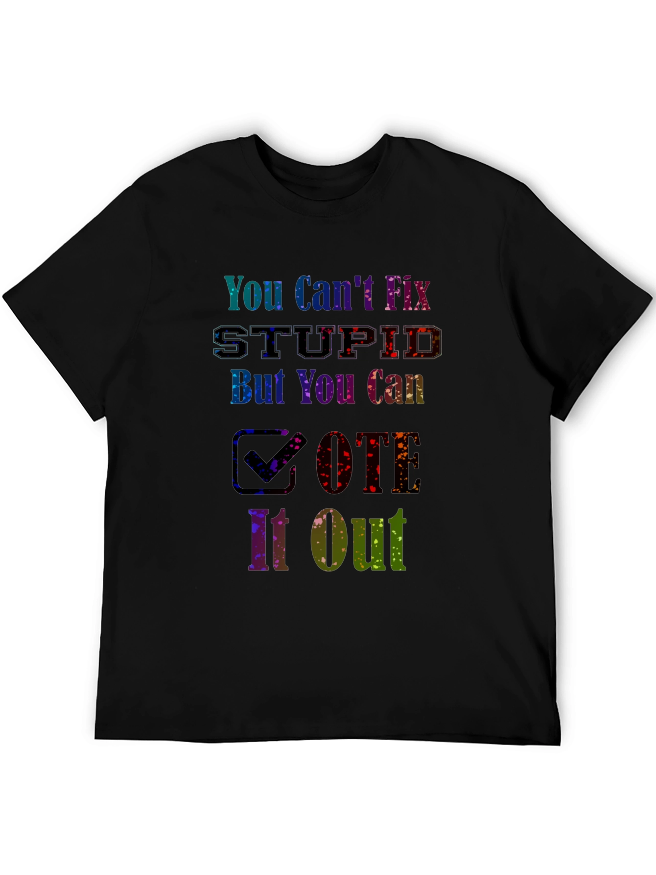 You Cant Fix Stupid Vote T-Shirt