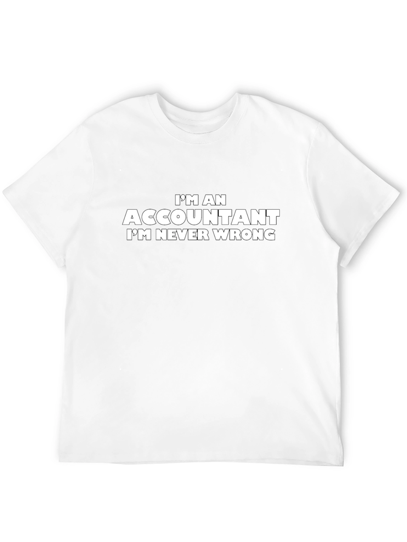 Accountant T-Shirt - Im Never Wrong Slogan Tee