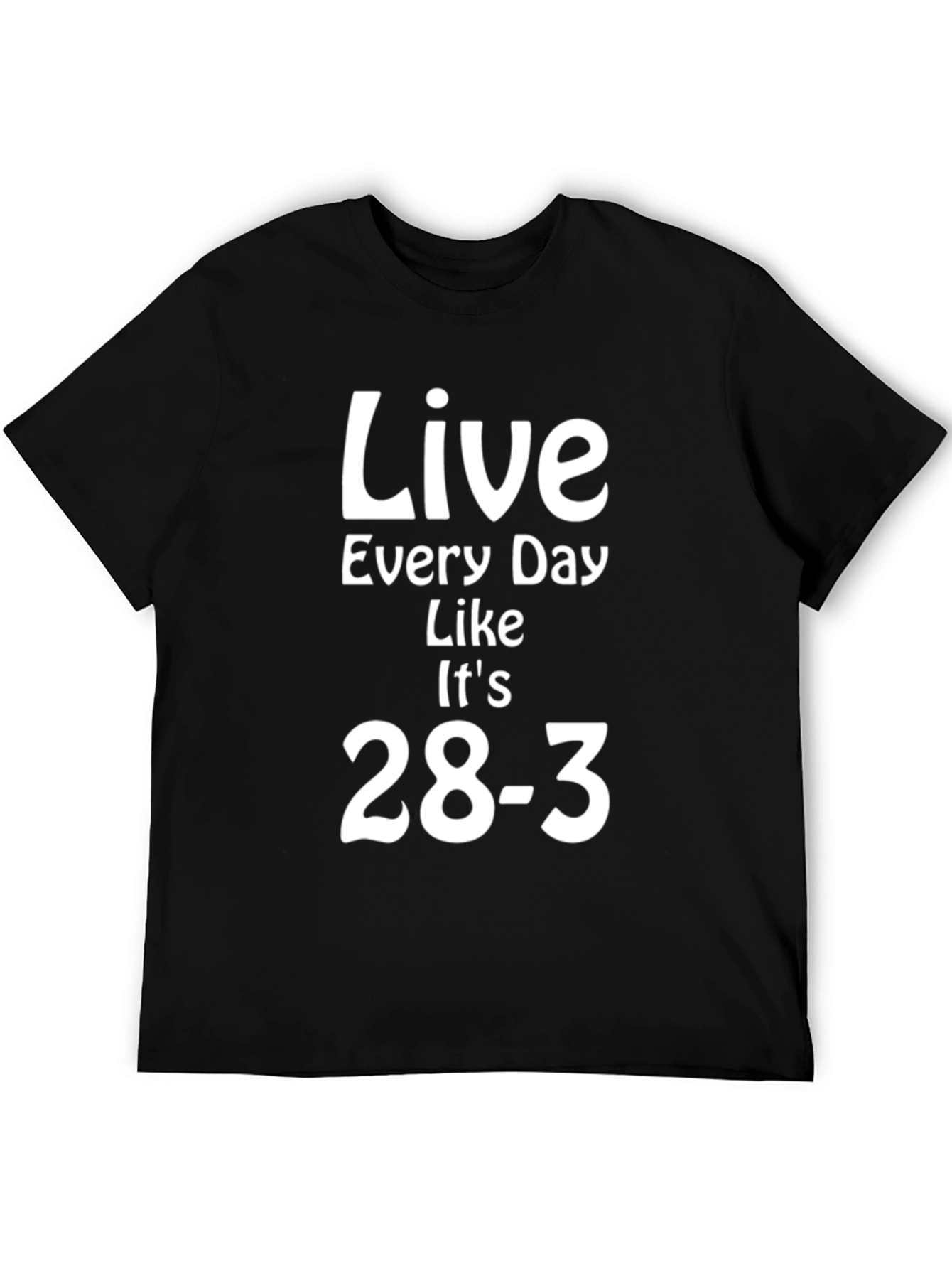 Live Every Day Like Its 28-3 T-Shirt