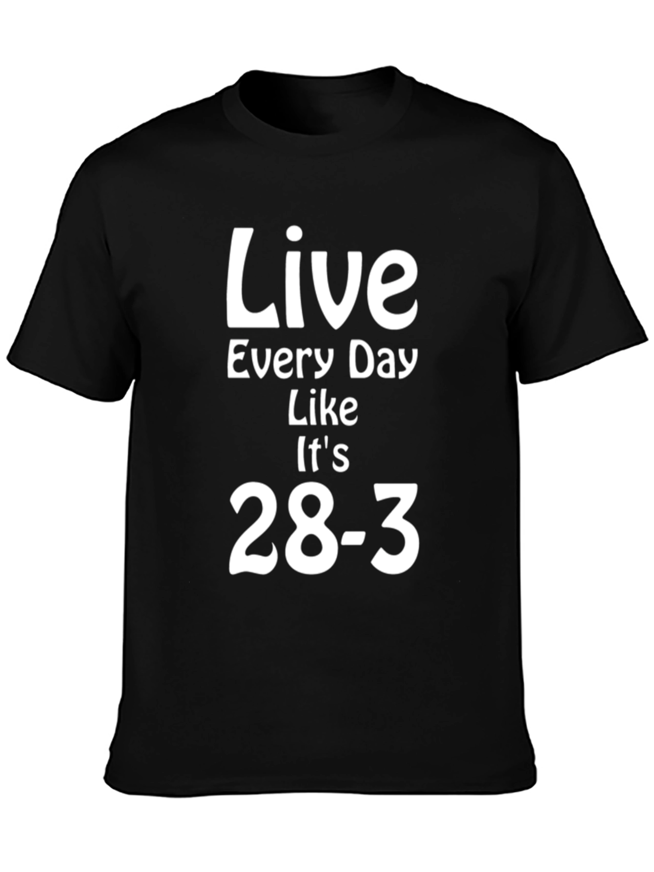 Live Every Day Like Its 28-3 T-Shirt