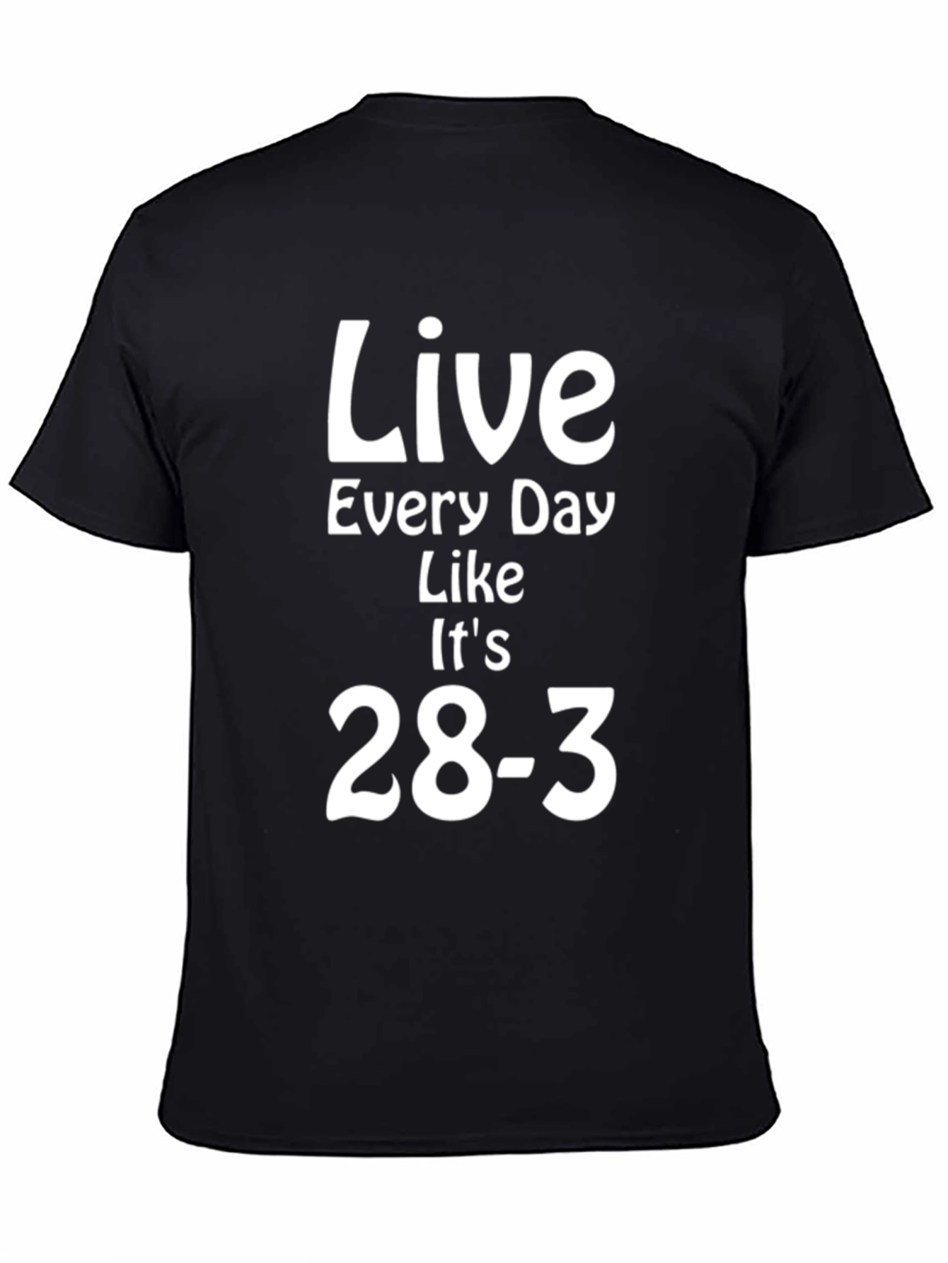 Live Every Day Like Its 28-3 T-Shirt