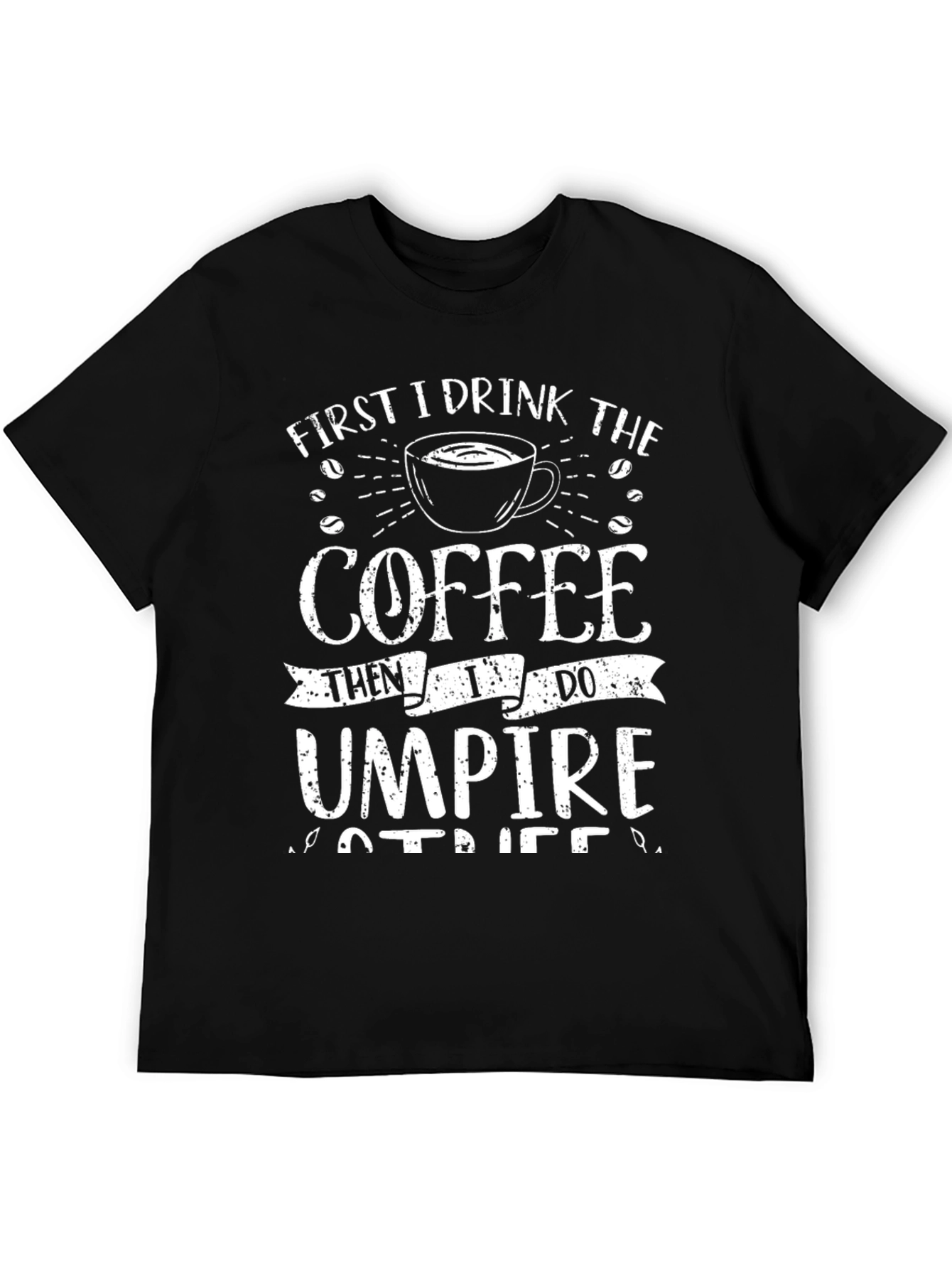Coffee Then Umpire T-Shirt