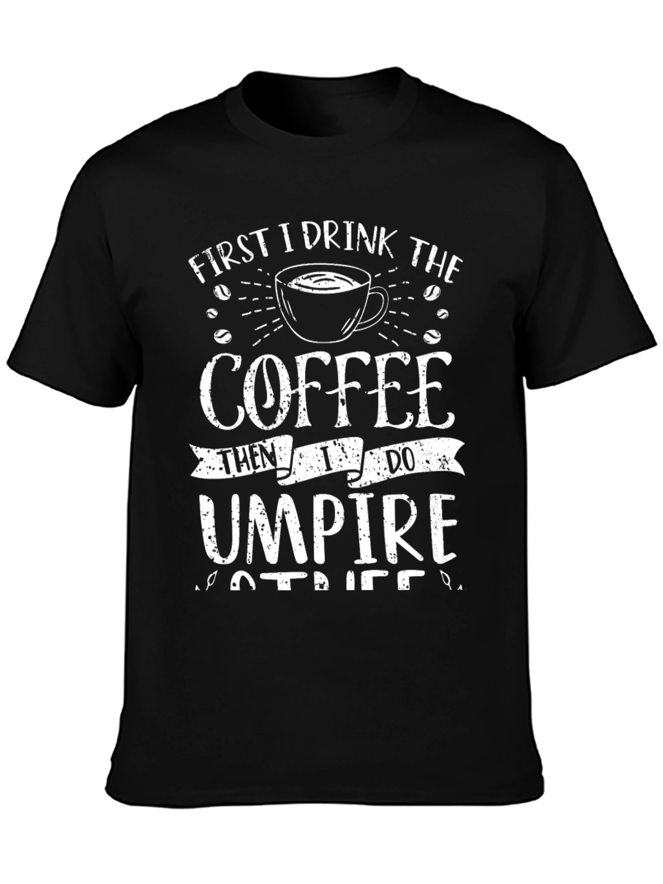 Coffee Then Umpire T-Shirt