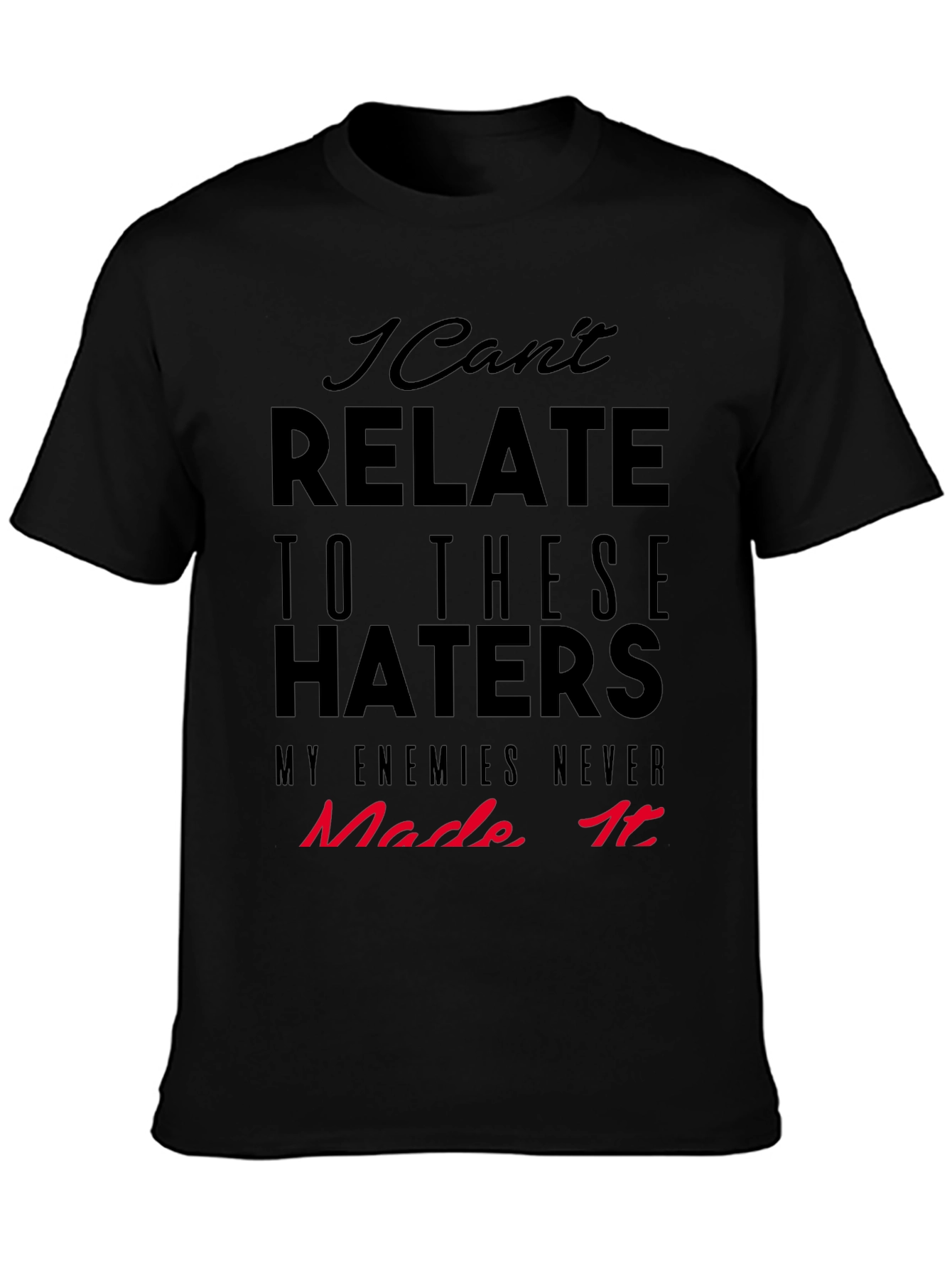 I Cant Relate Haters Graphic Tee