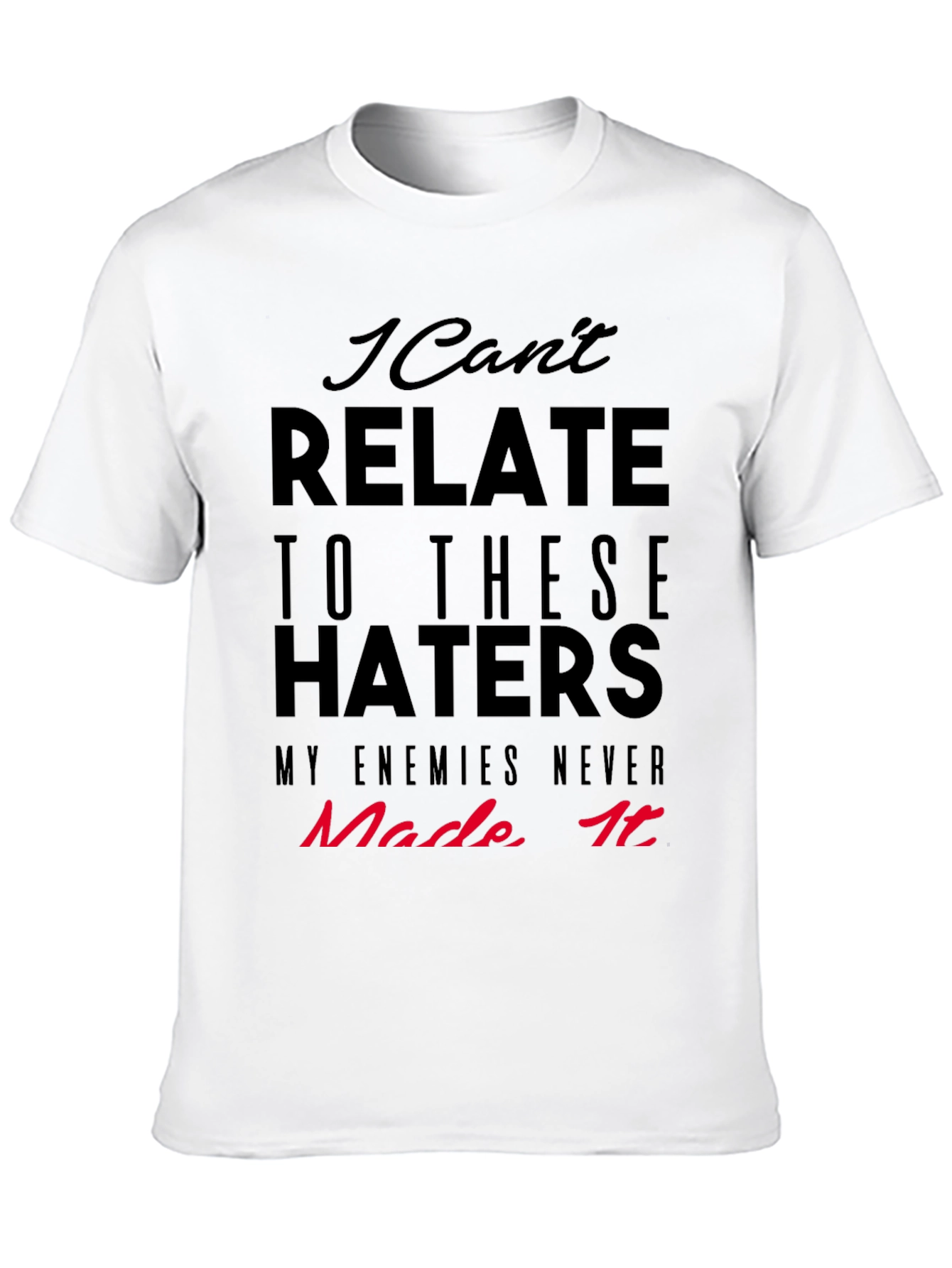 I Cant Relate Haters Graphic Tee