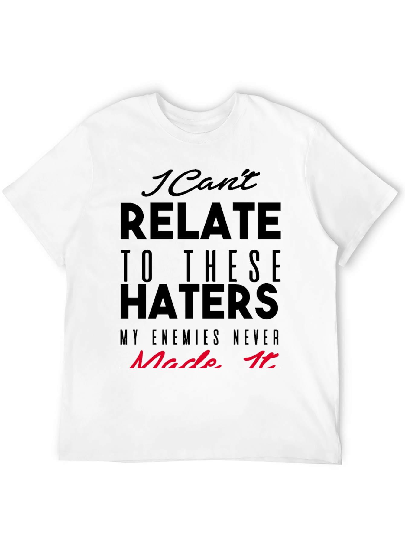I Cant Relate Haters Graphic Tee