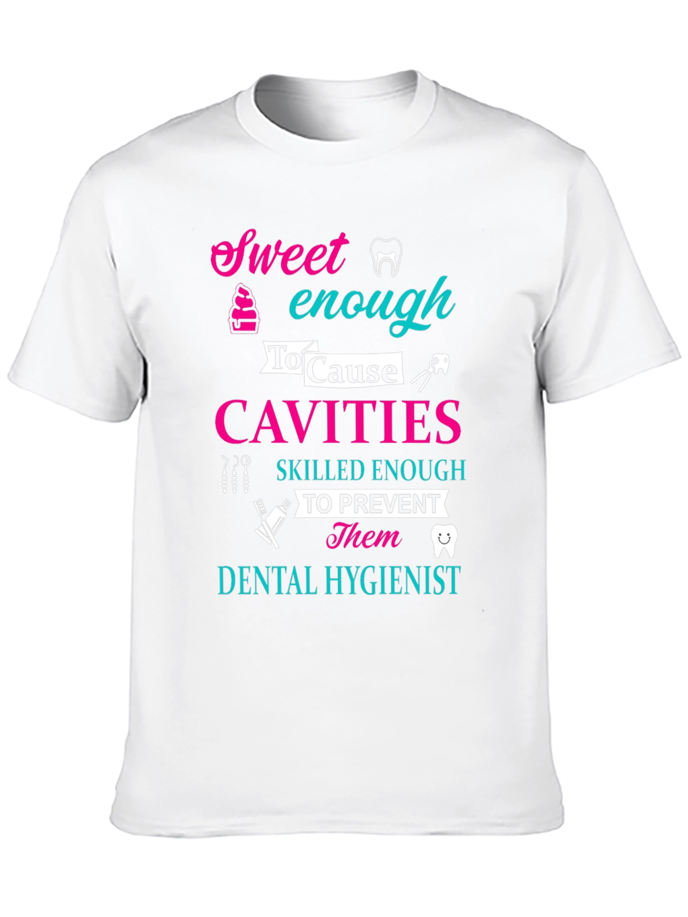 Dental Hygienist Sweet Enough To Cause Cavities T-Shirt