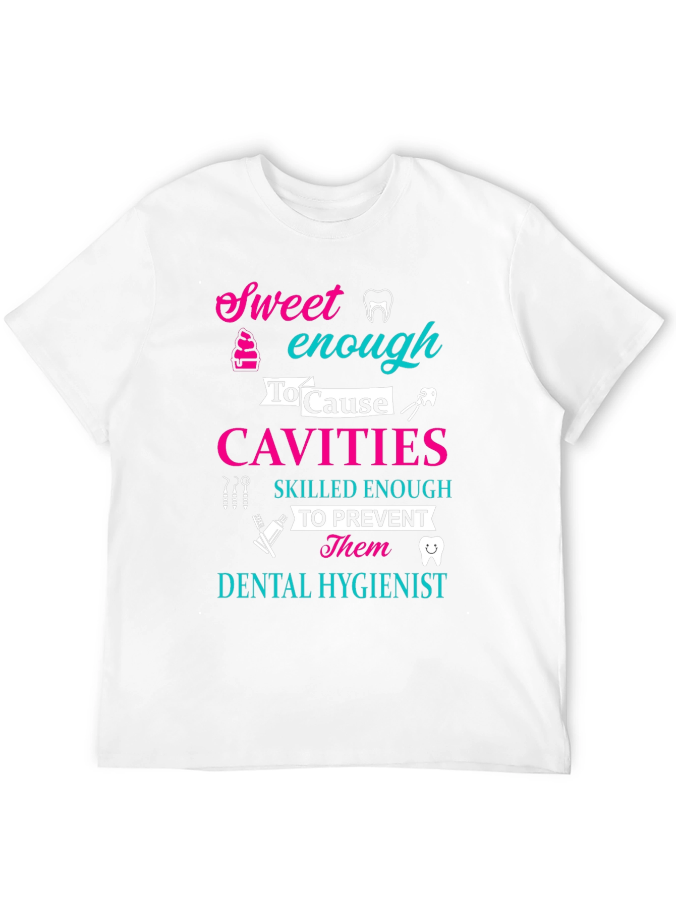 Dental Hygienist Sweet Enough To Cause Cavities T-Shirt