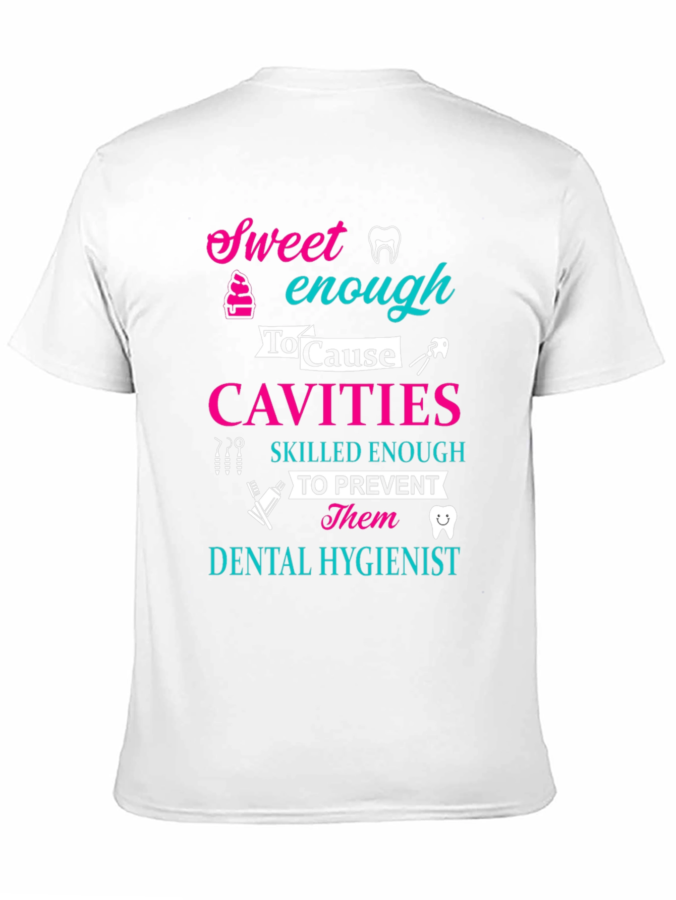 Dental Hygienist Sweet Enough To Cause Cavities T-Shirt