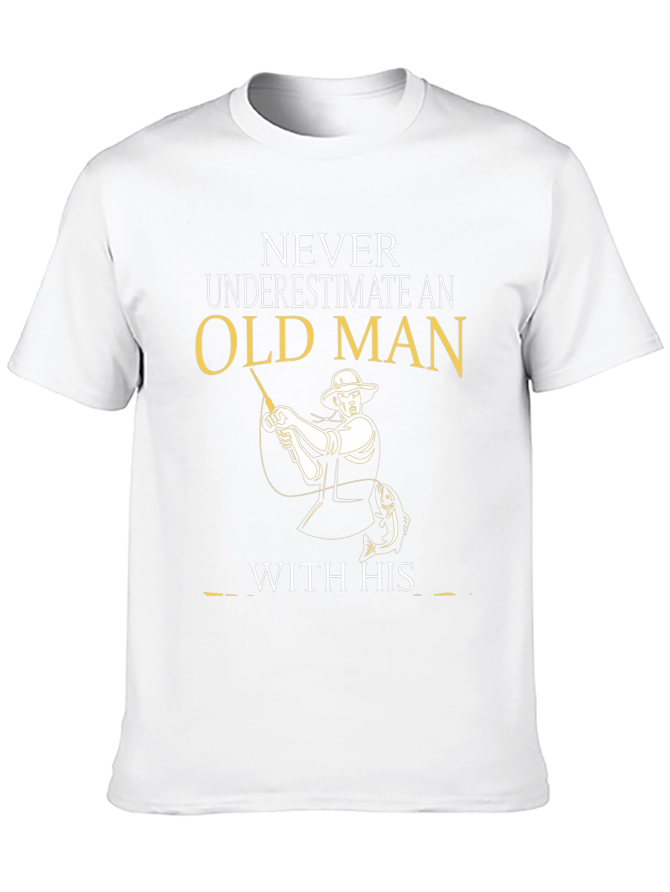Old Man Fishing T-Shirt - Never Underestimate