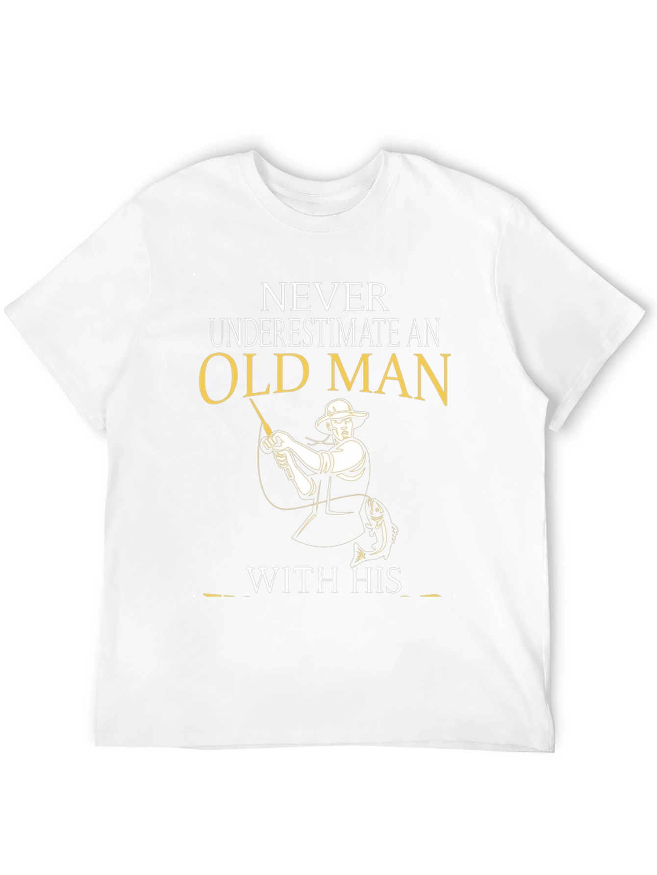 Old Man Fishing T-Shirt - Never Underestimate