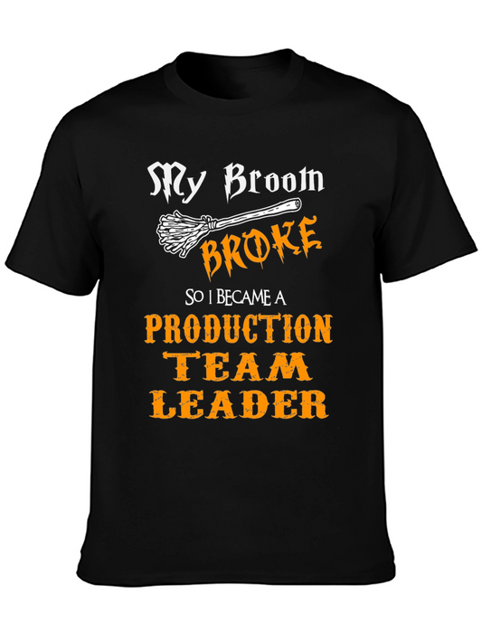 Funny Production Team Leader T-Shirt - My Broom Broke