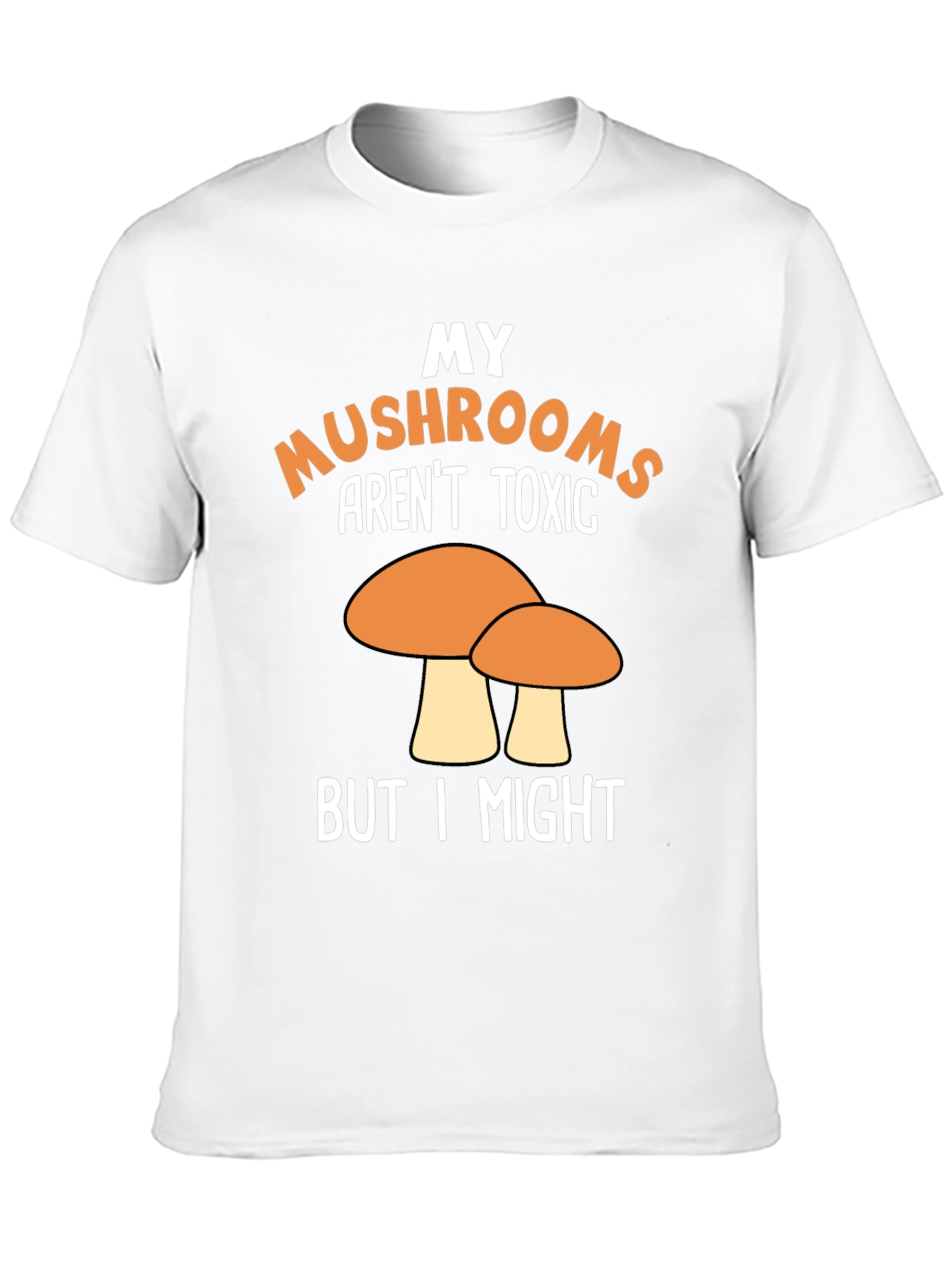 Funny Mushroom T-Shirt - My Mushrooms Arent Toxic