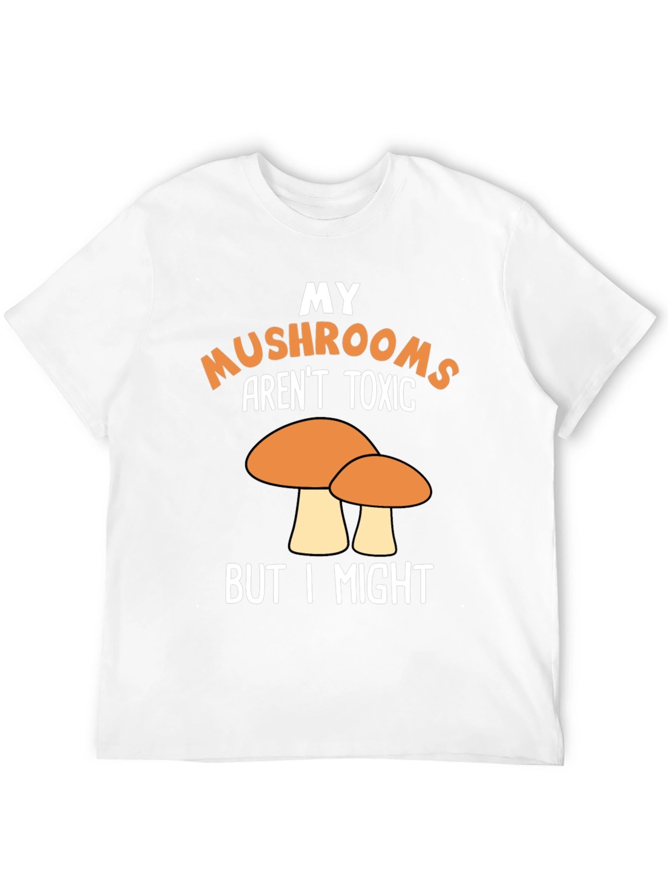 Funny Mushroom T-Shirt - My Mushrooms Arent Toxic