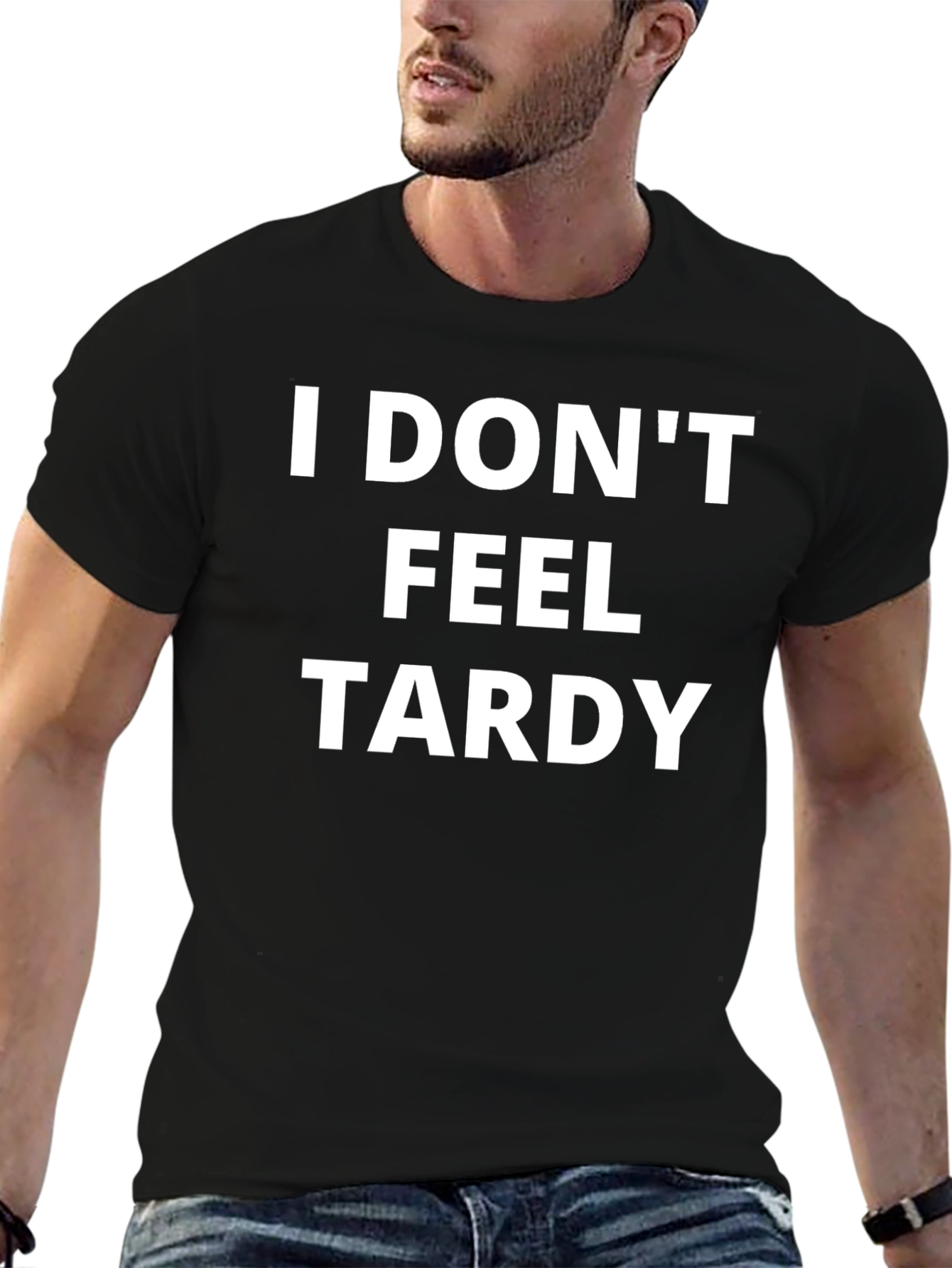 I Dont Feel Tardy T-Shirt - Funny Slogan Tee